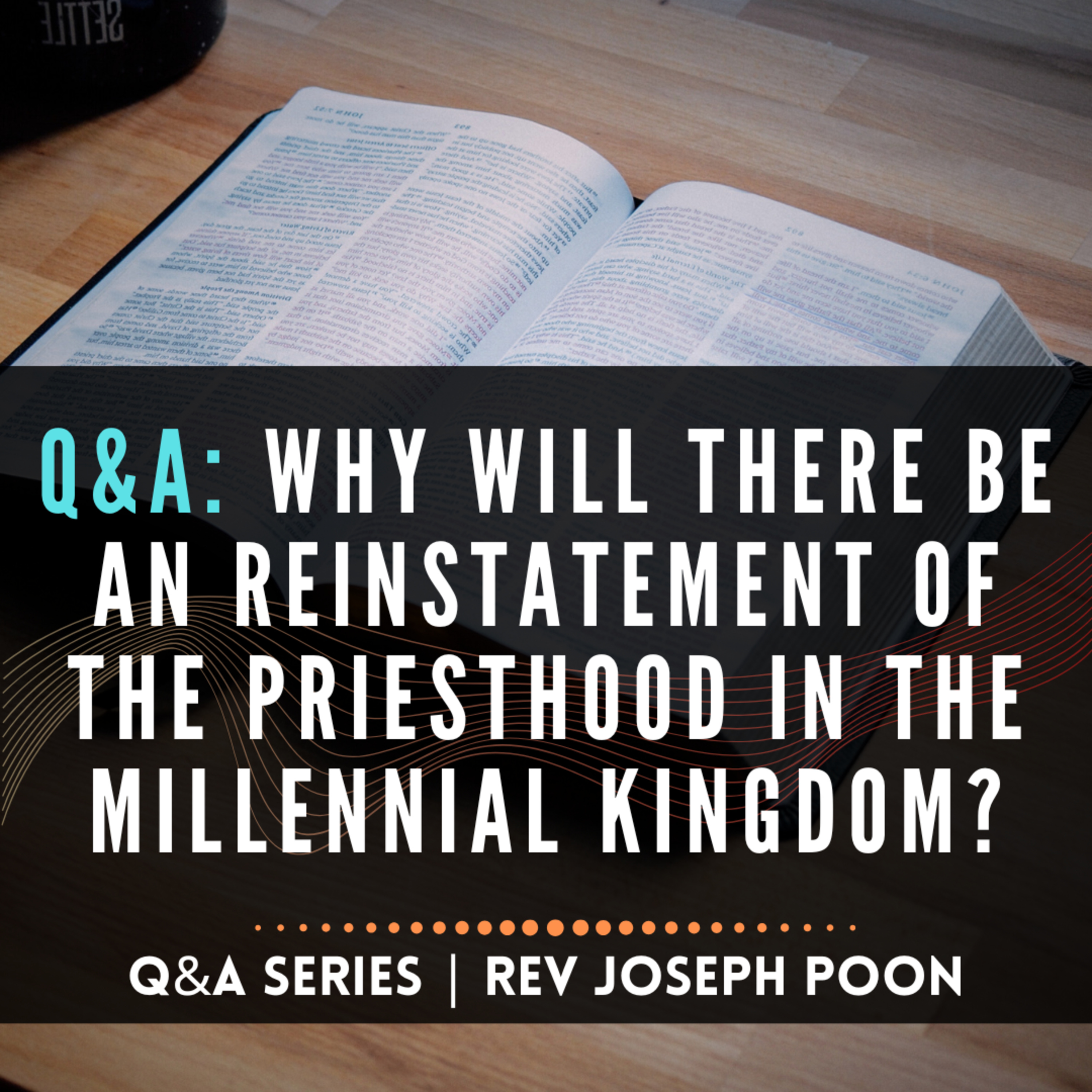 Why Will There Be An Reinstatement Of The Priesthood In The Millennial Kingdom? - Bible Q&A # 295