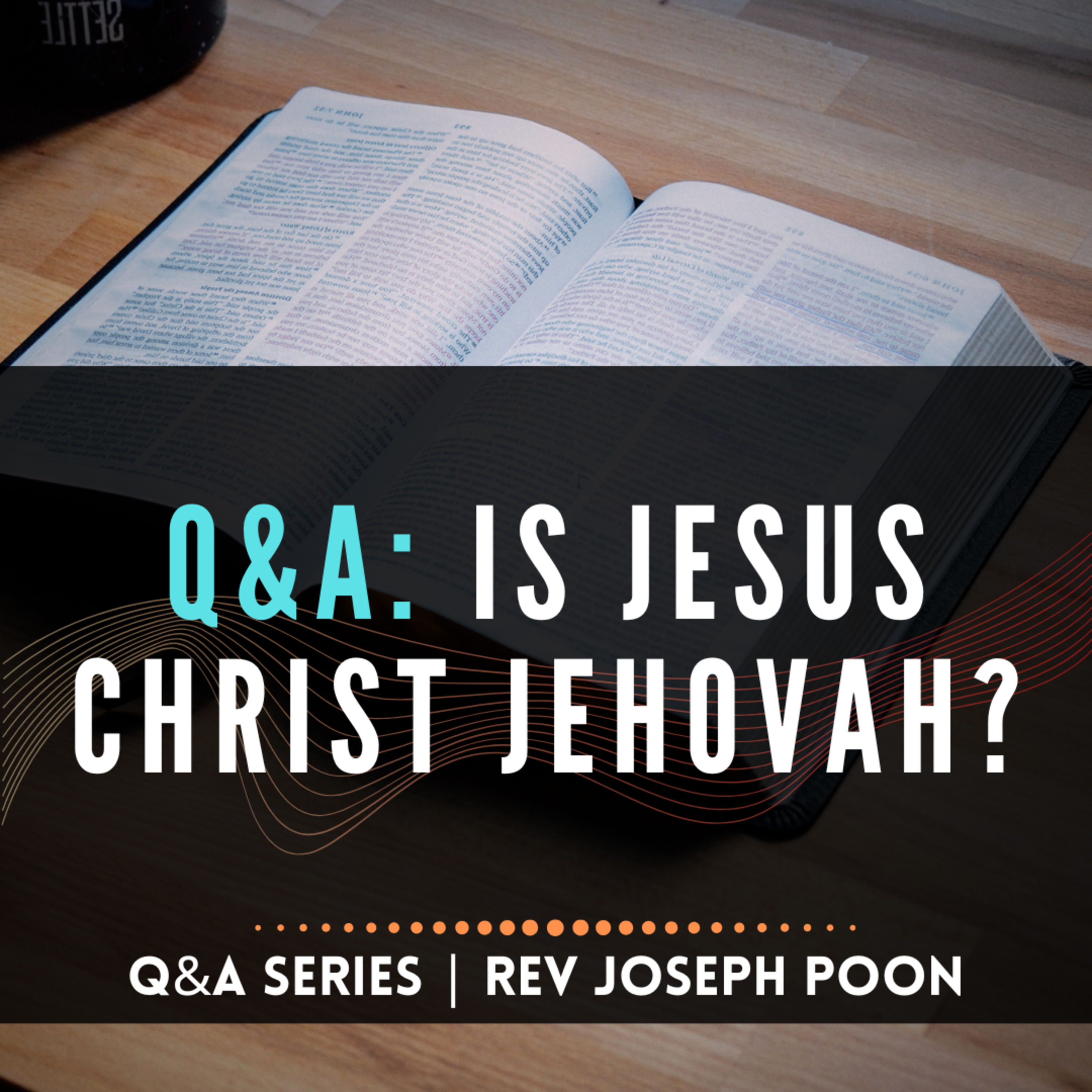 Is Jesus Christ Jehovah? - Bible Q&A # 298