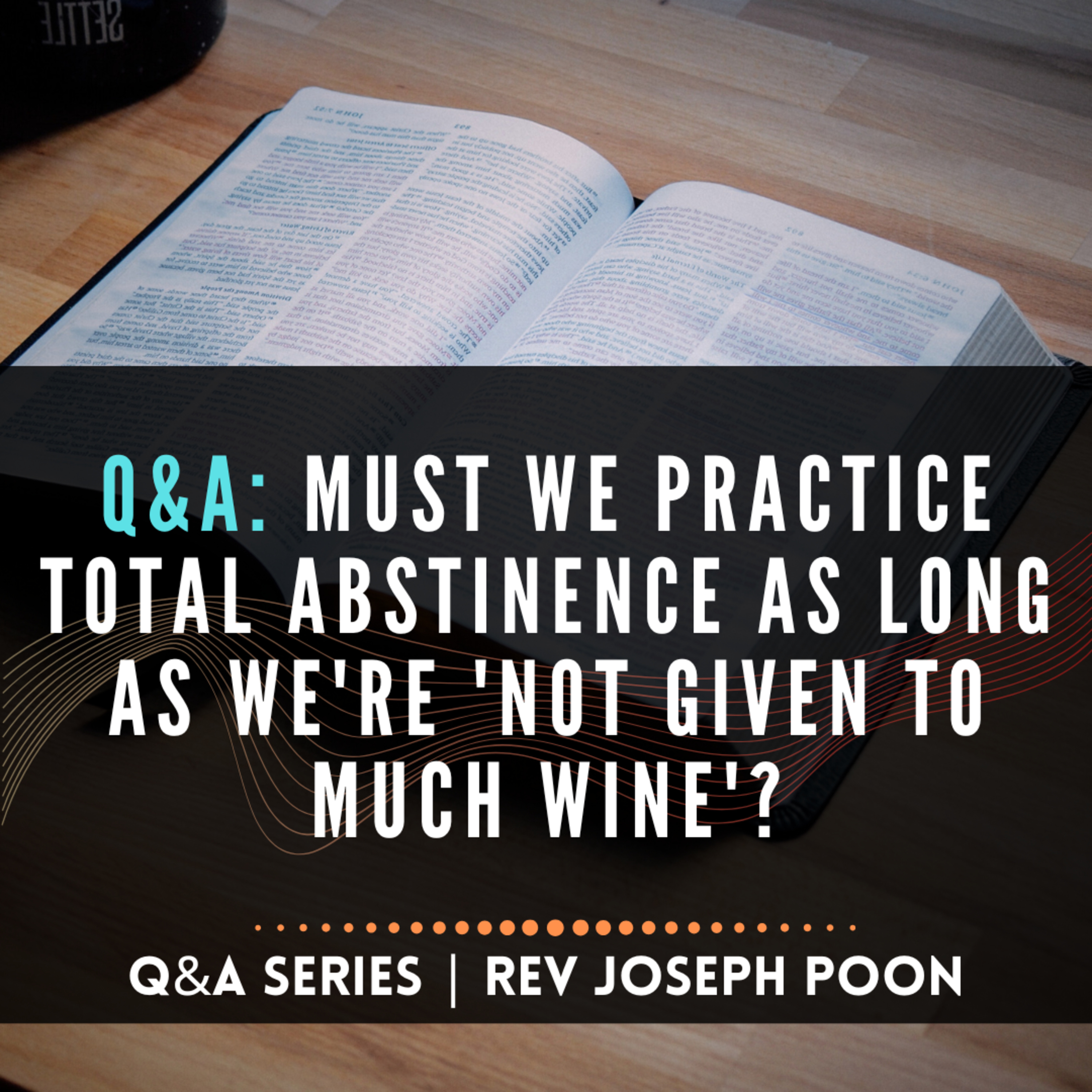 Must We Practice Total Abstinence As Long As We're 'Not Given To Much Wine'? - Bible Q&A # 299