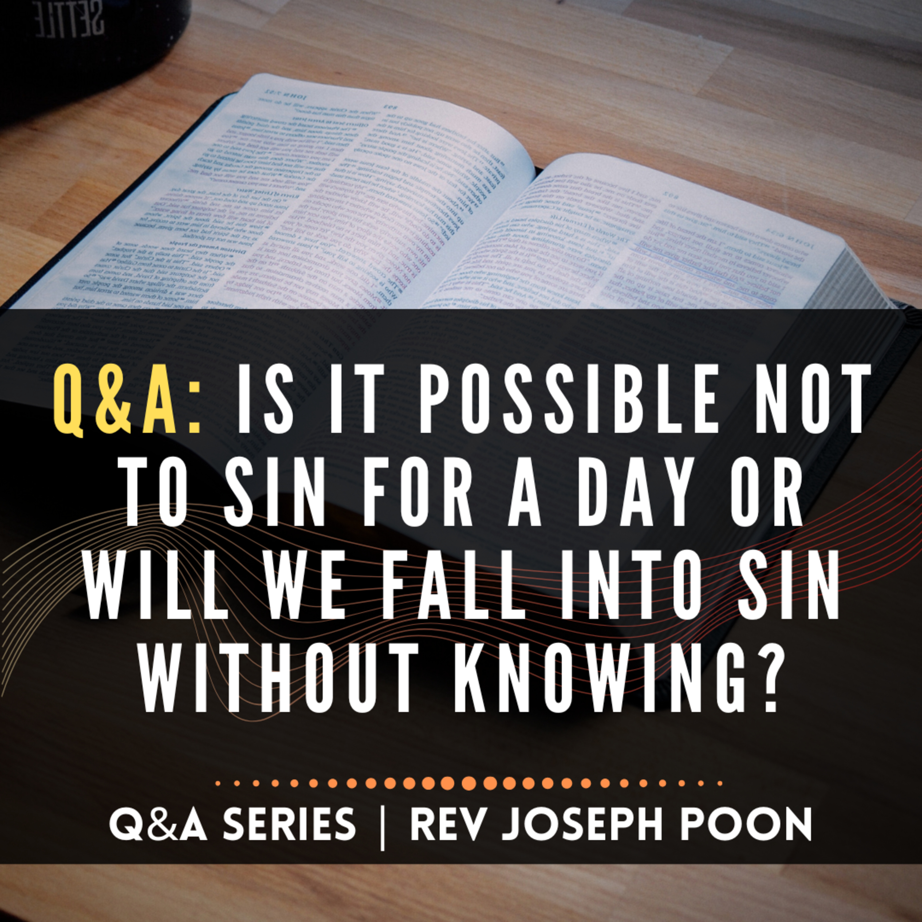 Is It Possible Not To Sin For A Day Or Will We Fall Into Sin Without Knowing? - Bible Q&A | 9 AUG 26