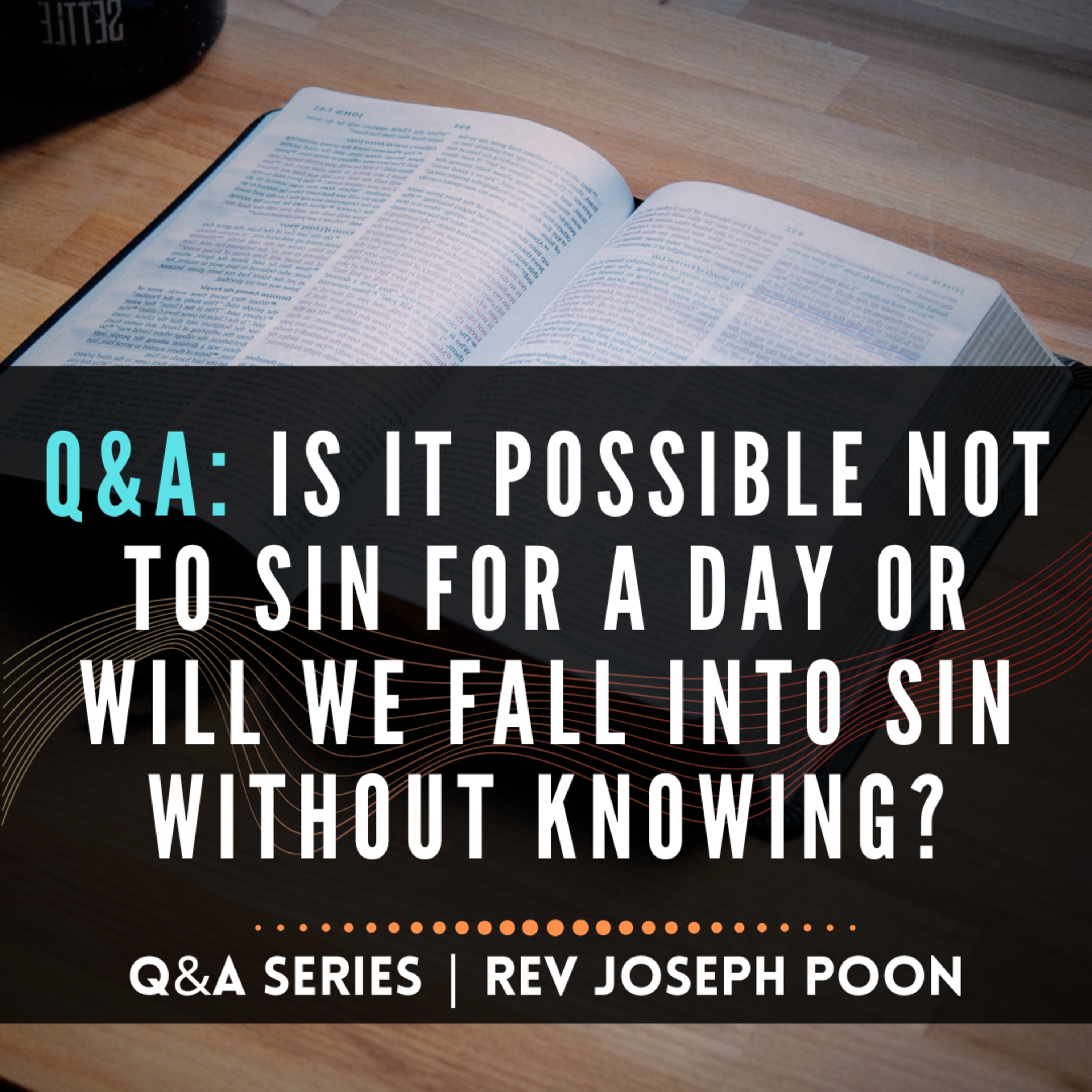 Is It Possible Not To Sin For A Day Or Will We Fall Into Sin Without Knowing? - Bible Q&A # 304