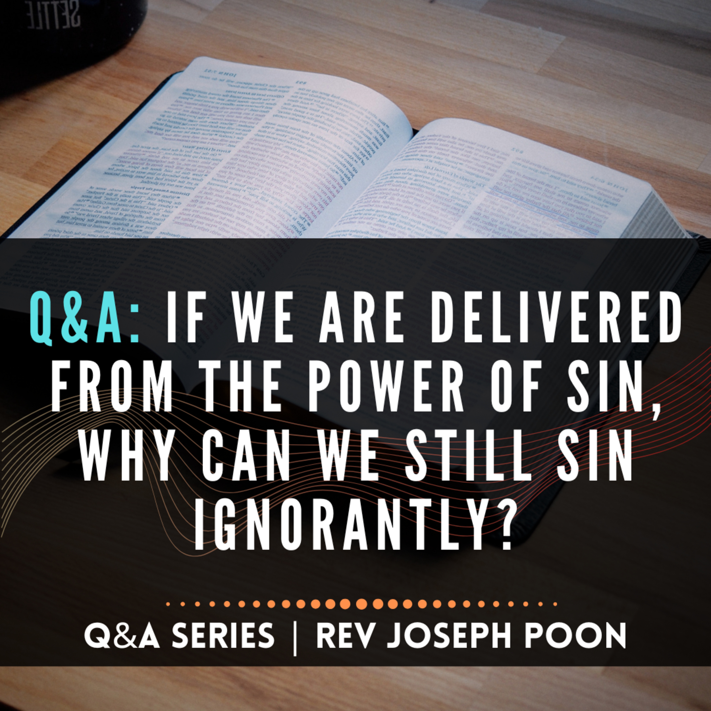 If We Are Delivered From The Power Of Sin, Why Can We Still Sin Ignorantly? - Bible Q&A # 305