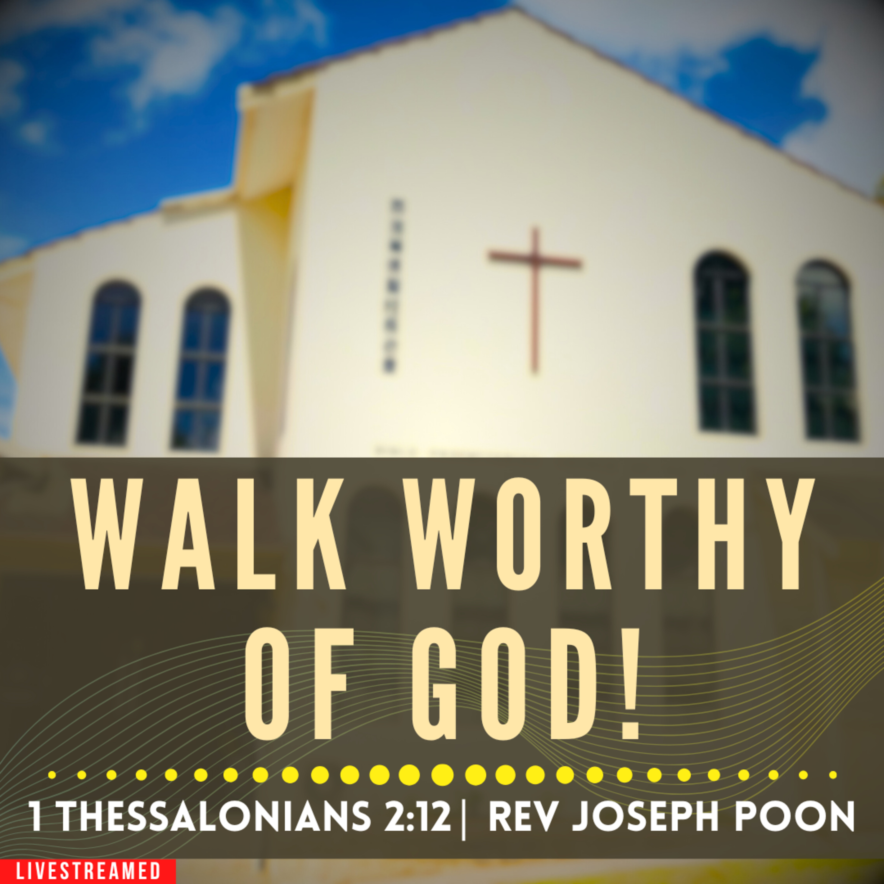 Walk Worthy Of God! (1 Thessalonians 2:12) - Sunday Worship | 30 AUG 2026 | Rev Joseph Poon