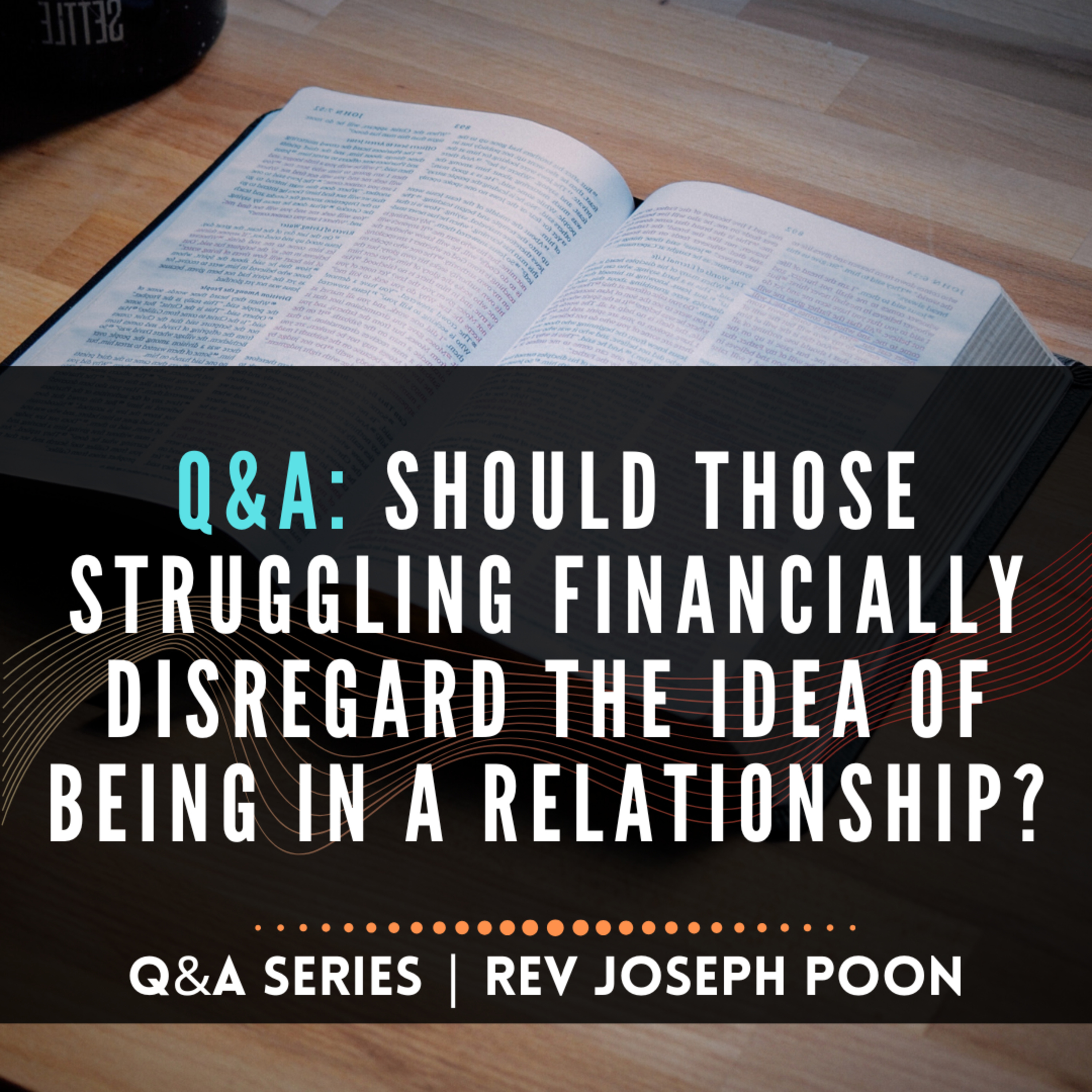 Should Those Struggling Financially Disregard The Idea Of Being In A Relationship? - Bible Q&A # 308