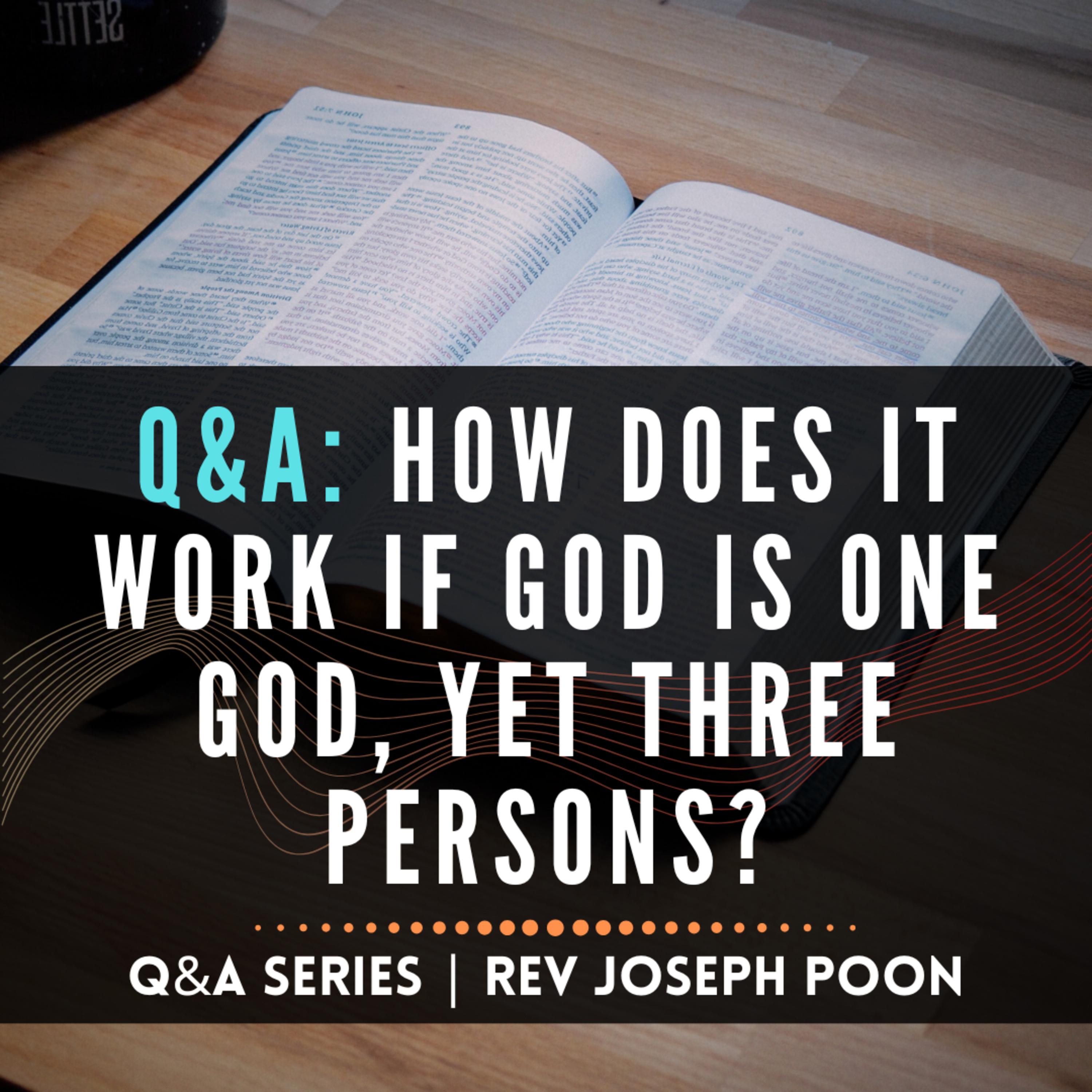 How Does It Work If God Is One God, Yet Three Persons? - Bible Q&A # 311