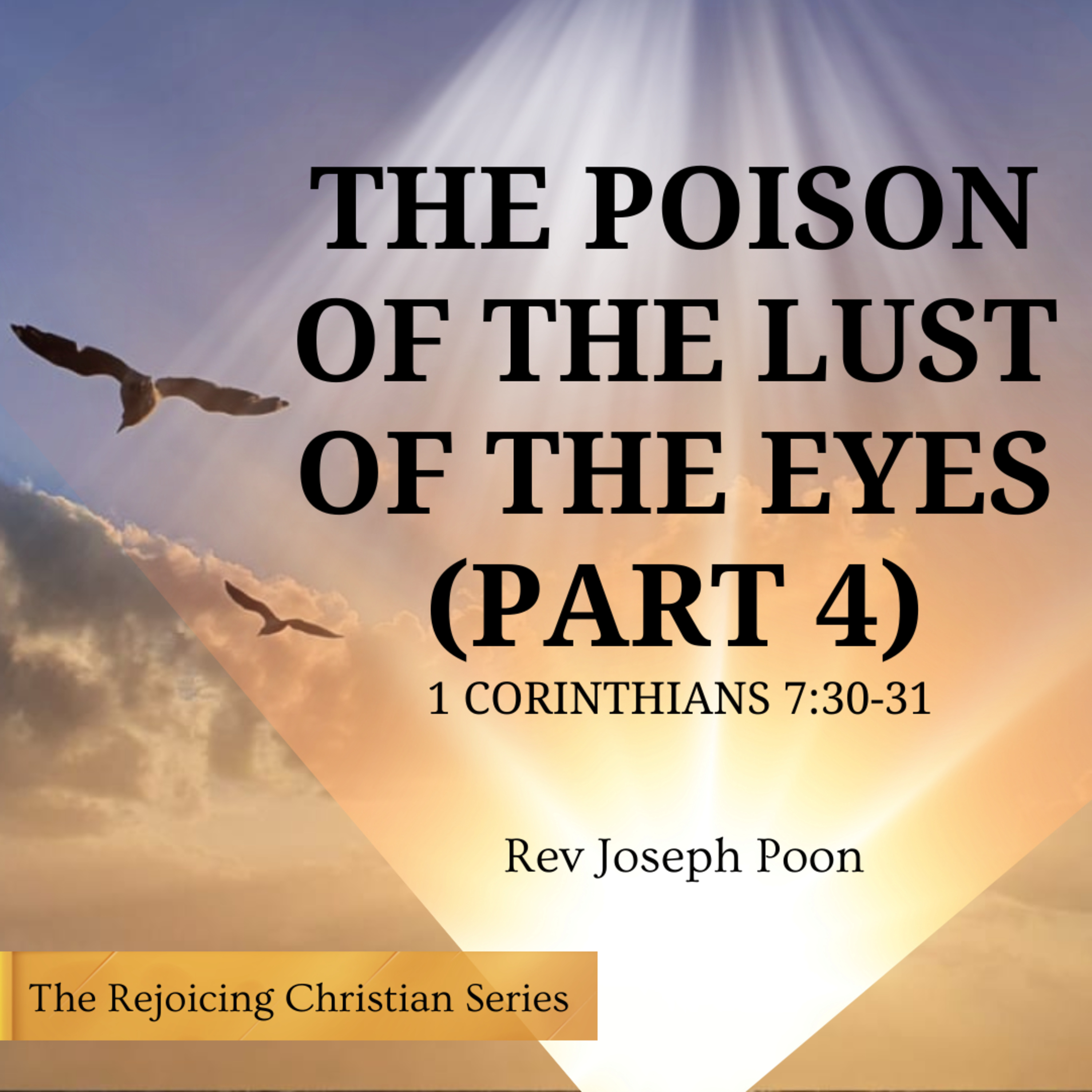 The Poison Of The Lust Of The Eyes (Part 4) | 01 SEP 2026 | Rev Joseph Poon
