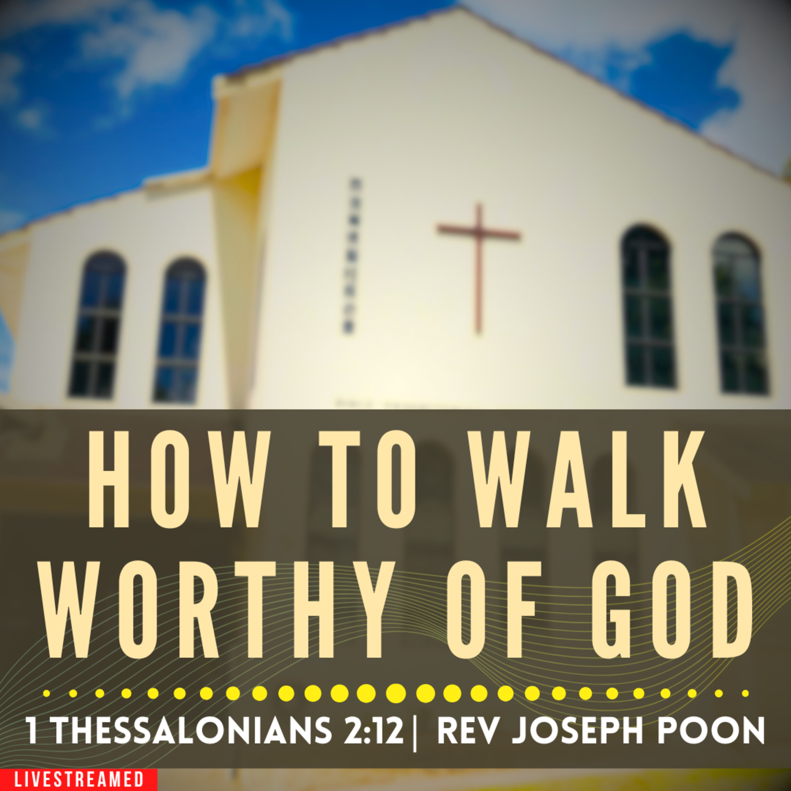 How To Walk Worthy Of God (1 Thessalonians 2:12) - Sunday Worship | 6 SEP 2026 | Rev Joseph Poon