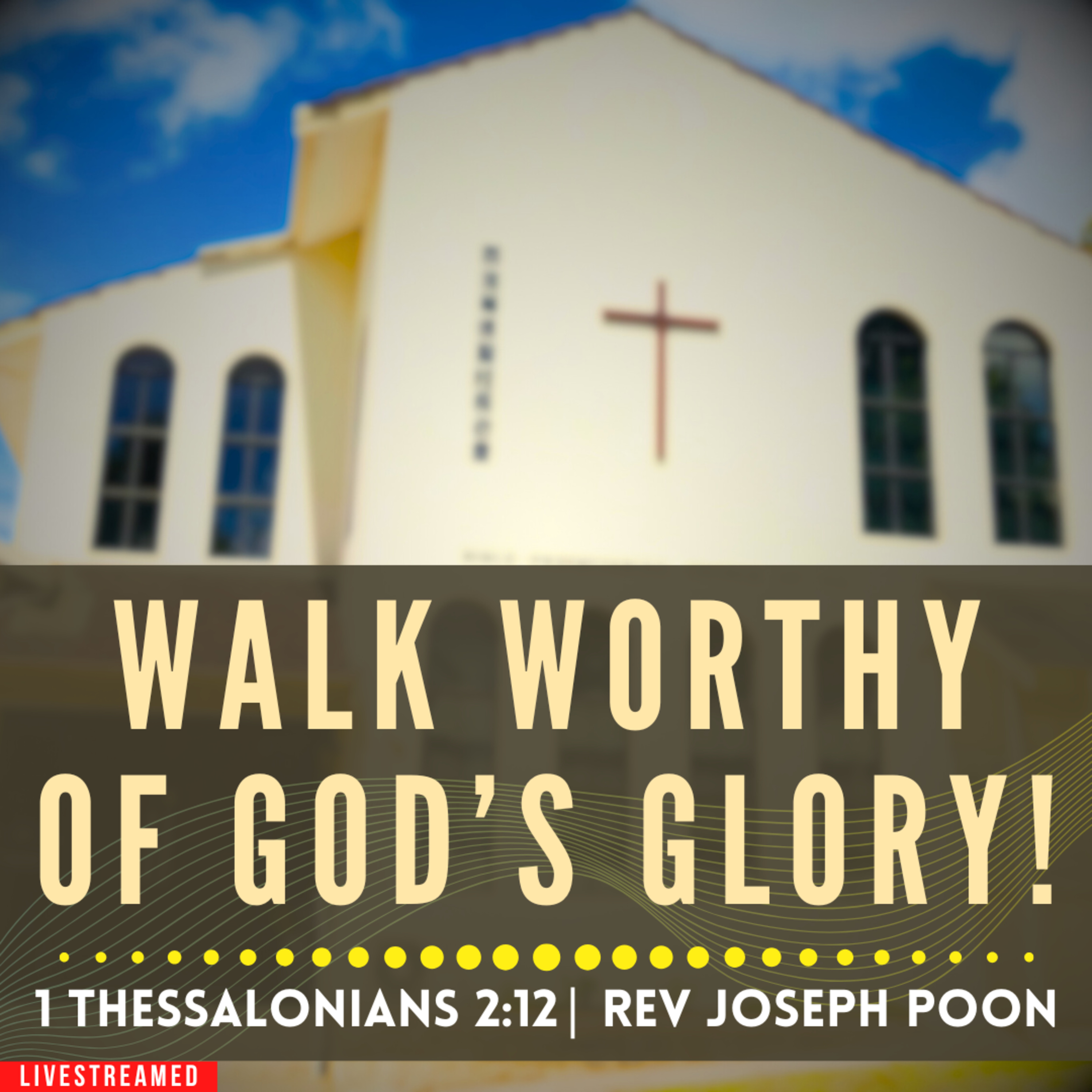 Walk Worthy Of God's Glory! (1 Thessalonians 2:12) - Sunday Worship | 13 SEP 2026 | Rev Joseph Poon episode artwork