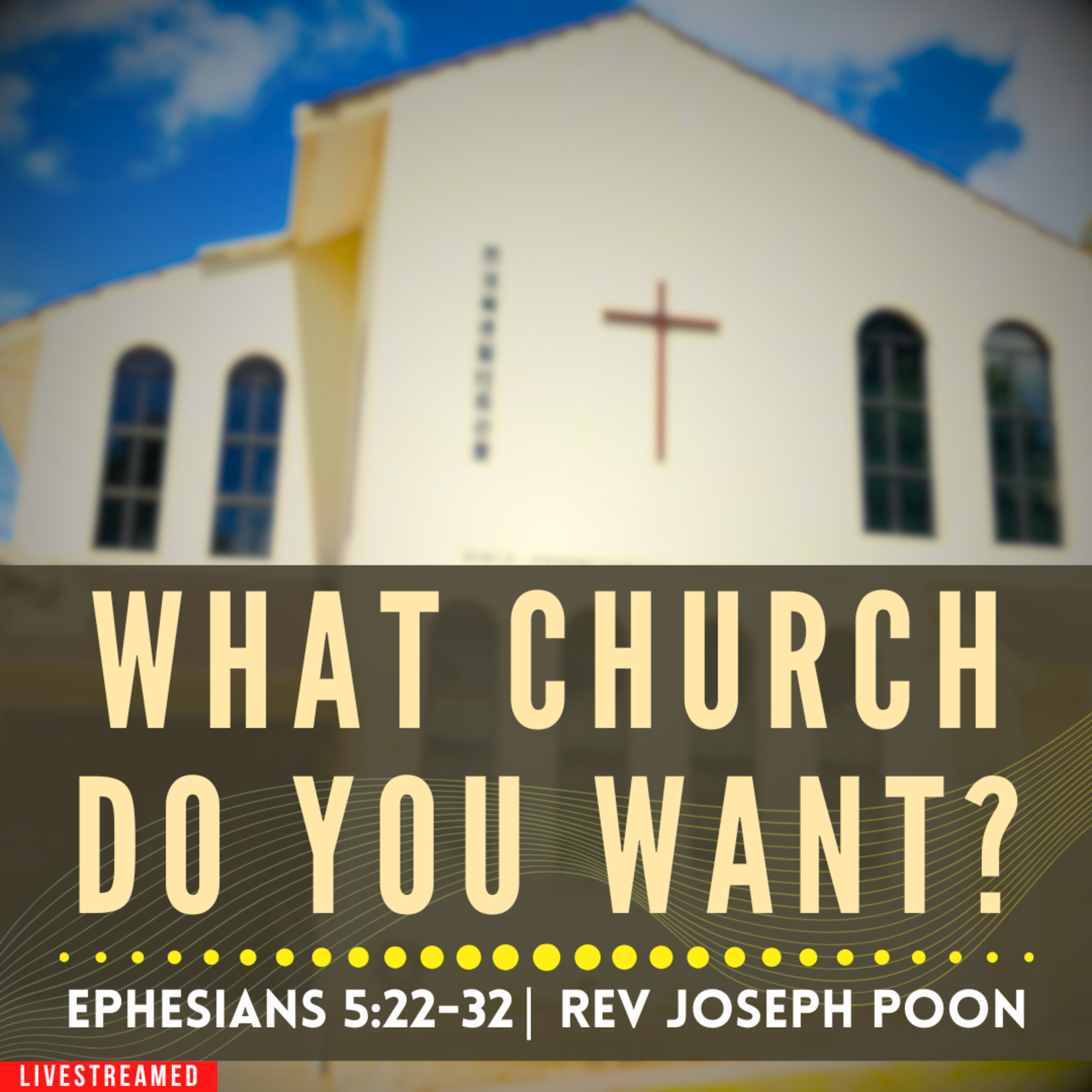 What Church Do You Want? (Ephesians 5:22-32) - Sunday Worship | 20 SEP 2026 | Rev Joseph Poon episode artwork