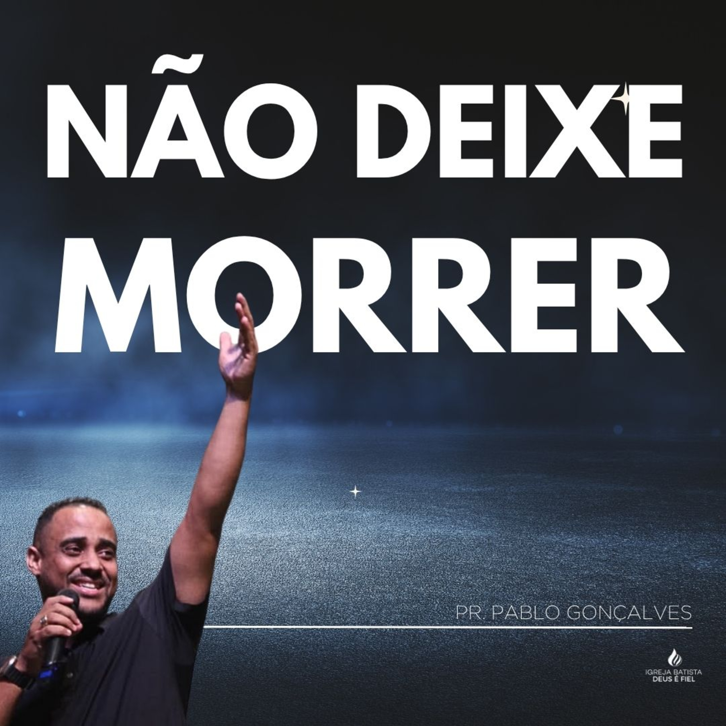 NÃO DEIXE MORRER | PR. PABLO GONÇALVES episode artwork