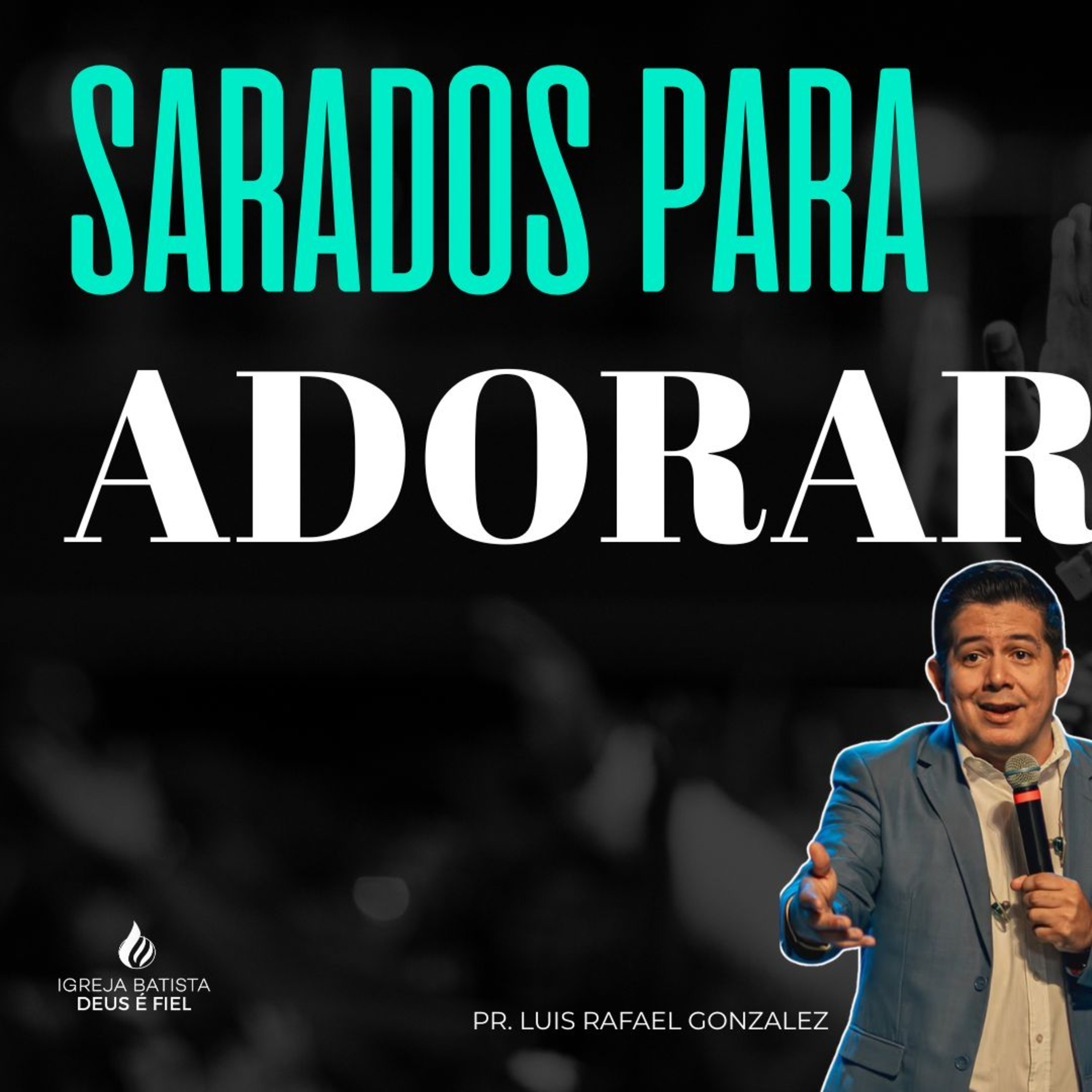 SARADOS PARA ADORAR ! PR. LUIS RAFAEL GONZALEZ episode artwork