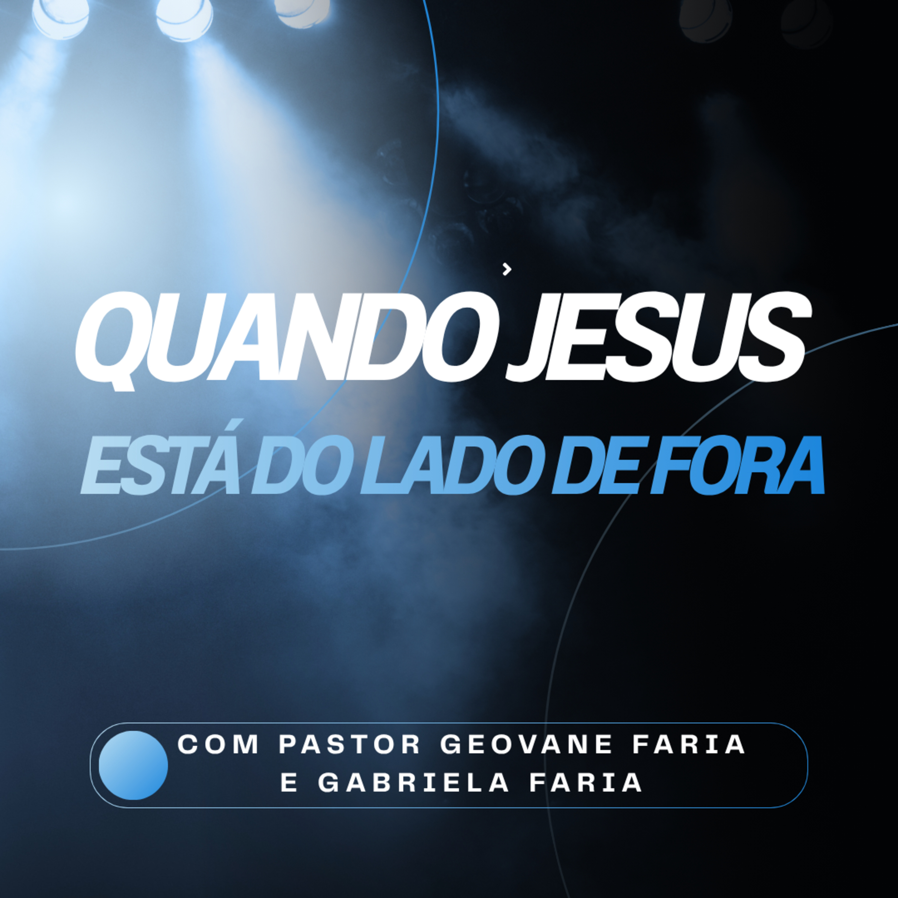 QUANDO JESUS ESTÁ DO LADO DE FORA | PR. GEOVANE FARIA | GABRIELA FARIA episode artwork