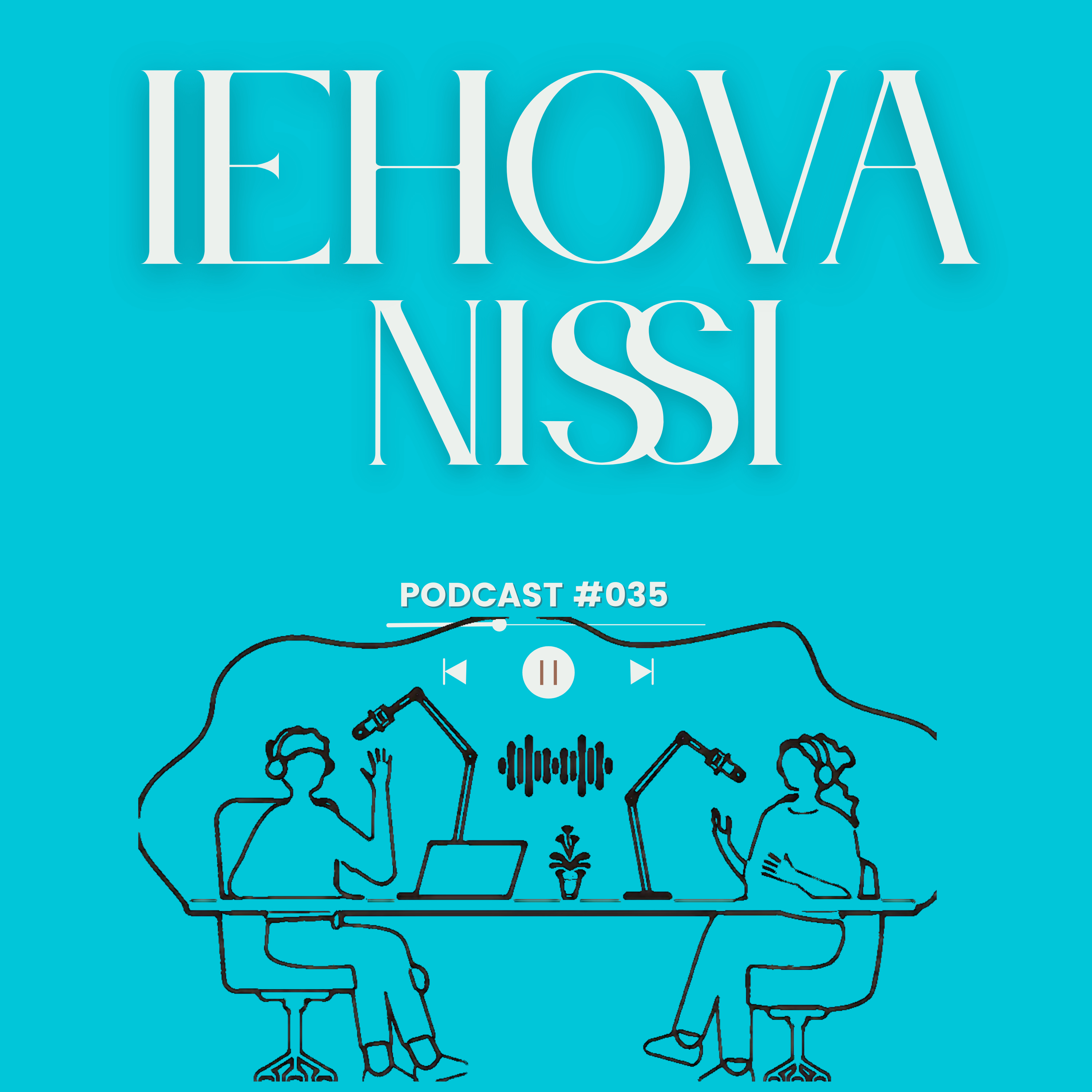 podcast 035 - Iehova Nissi