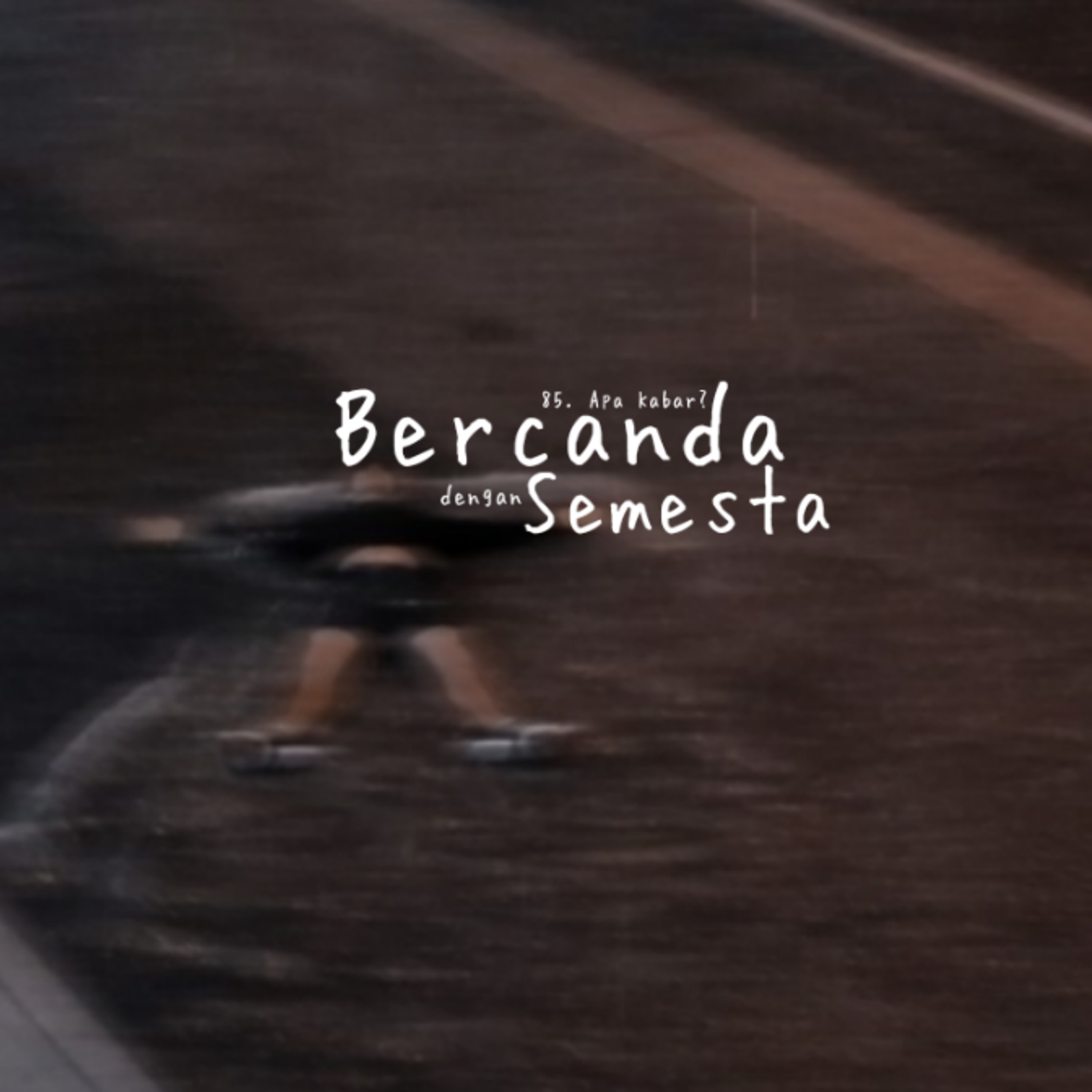 85. Bercanda Dengan Semesta