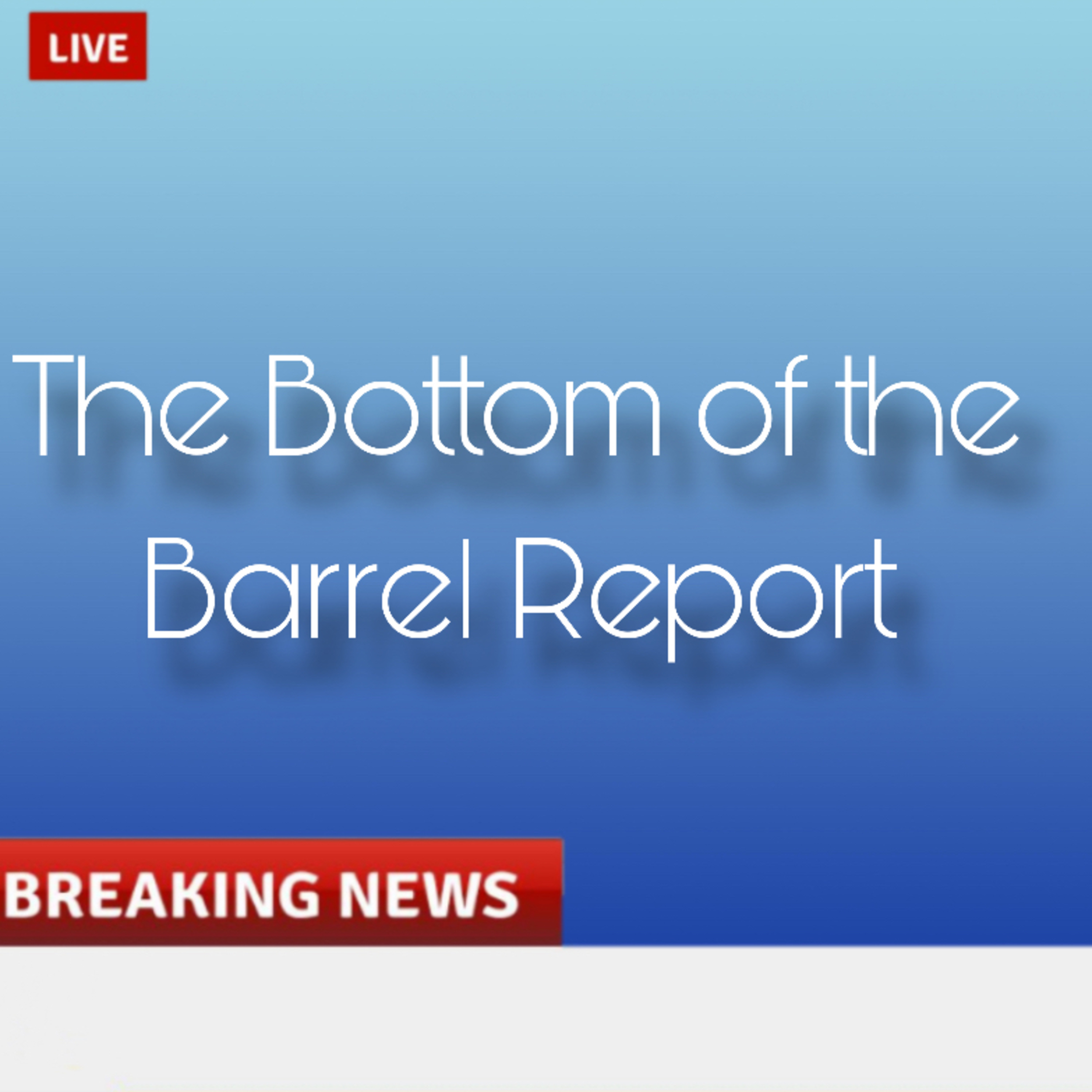 Bottom of the Barrel Report #7 episode artwork