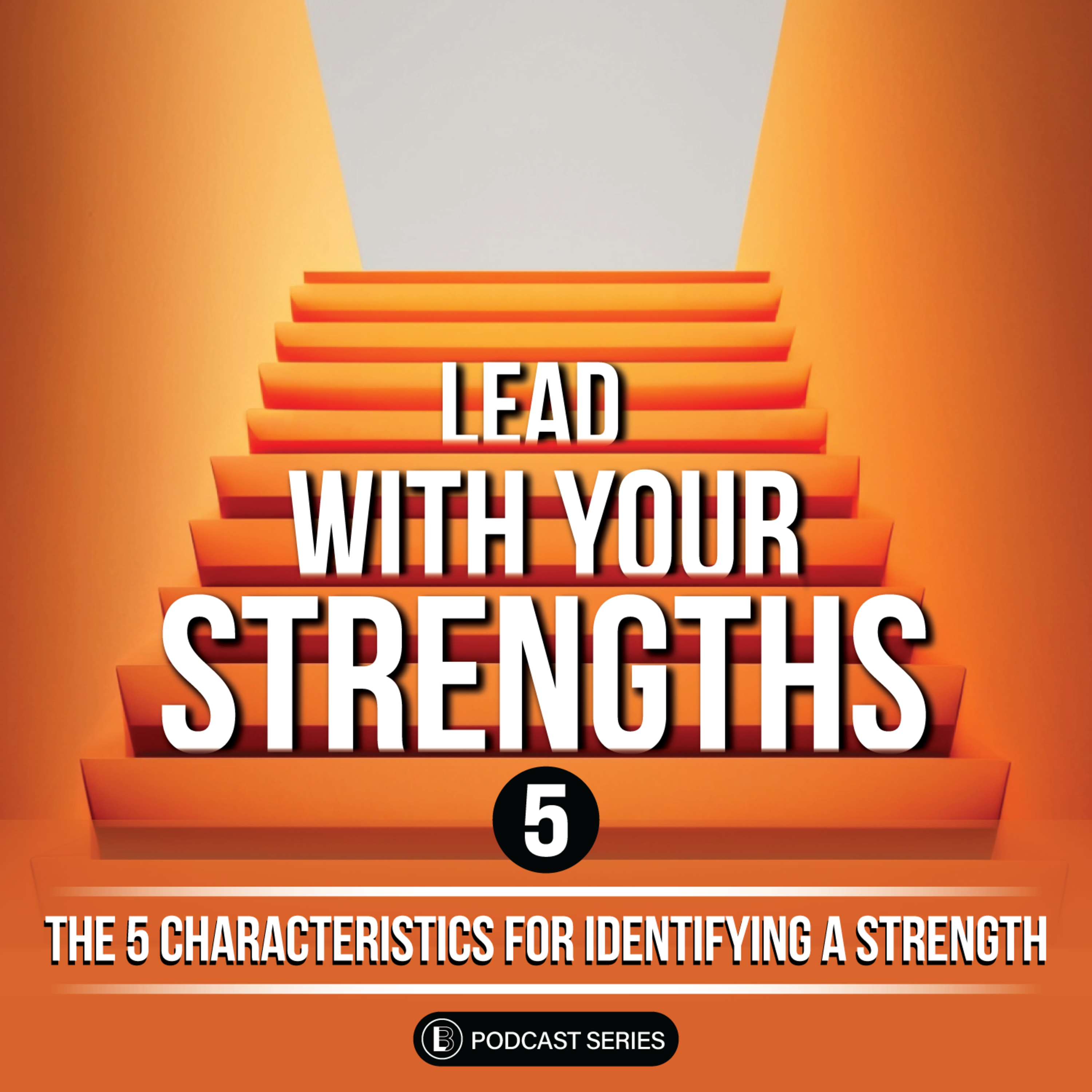 LWYS Series EP. 5 - The 5 Characteristics of Identifying Your Strengths PT. 1