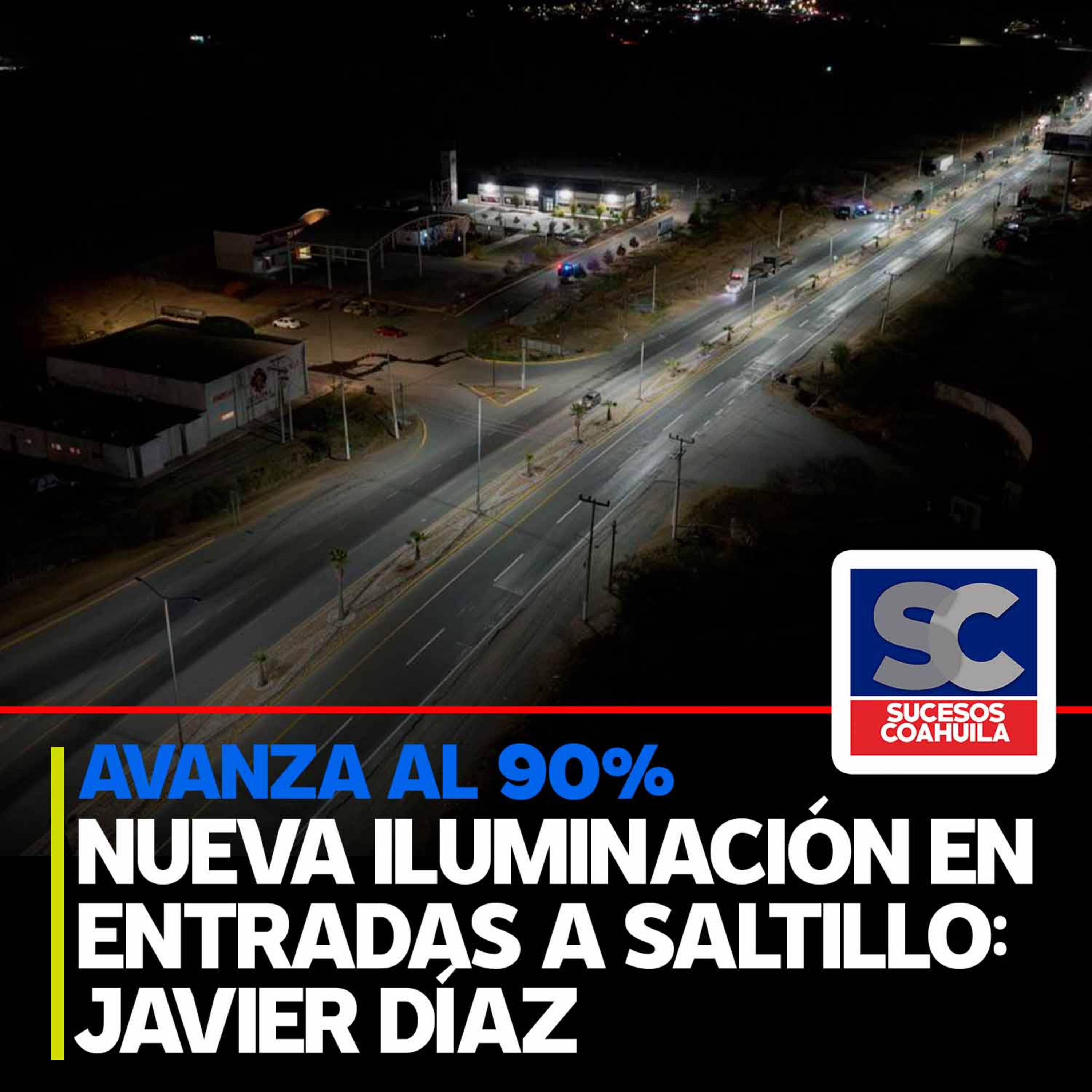 Al 90% modernización de luminarias en entradas a Saltillo: Javier Díaz