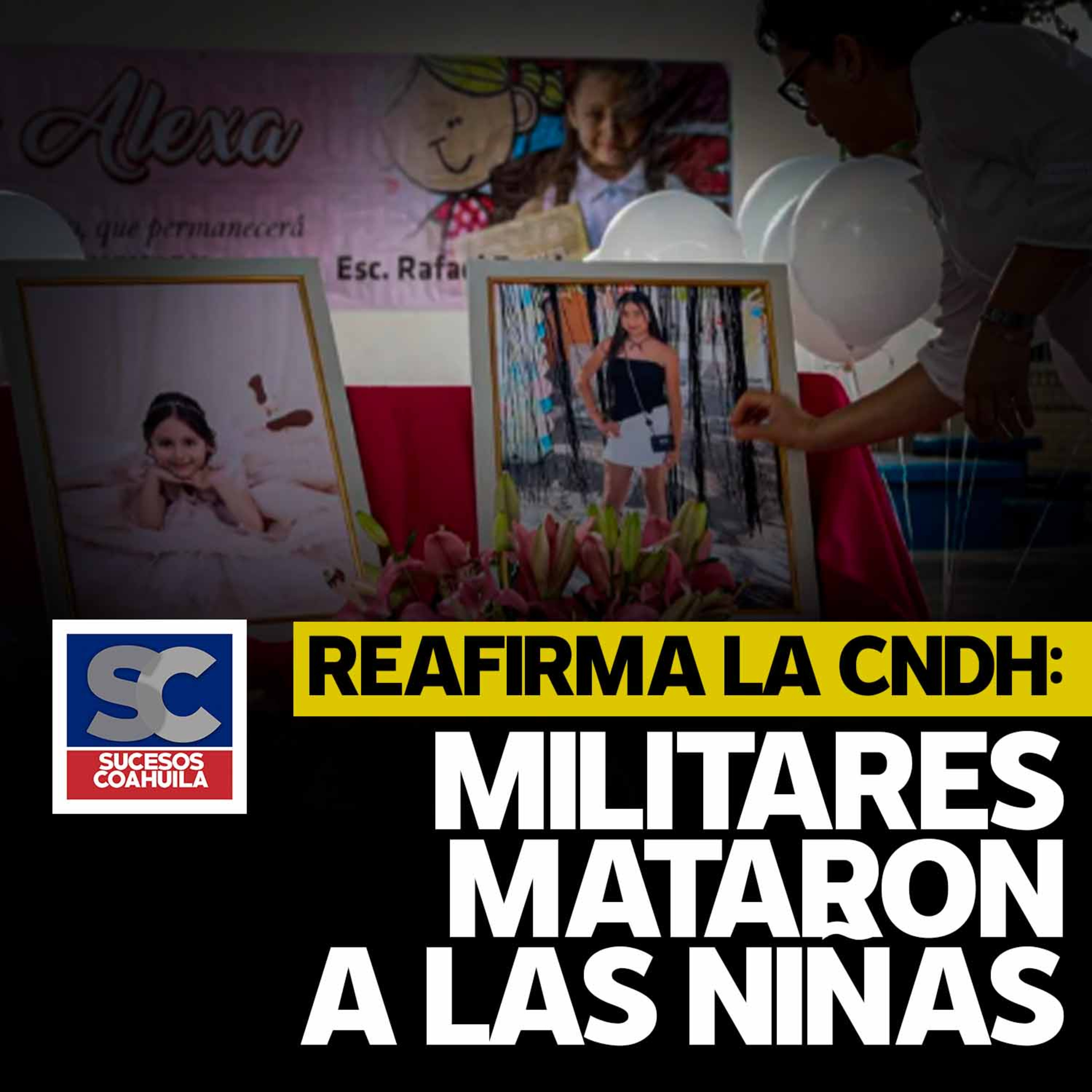 CNDH culpa al Ejército por muerte de las niñas Leidy y Alexa