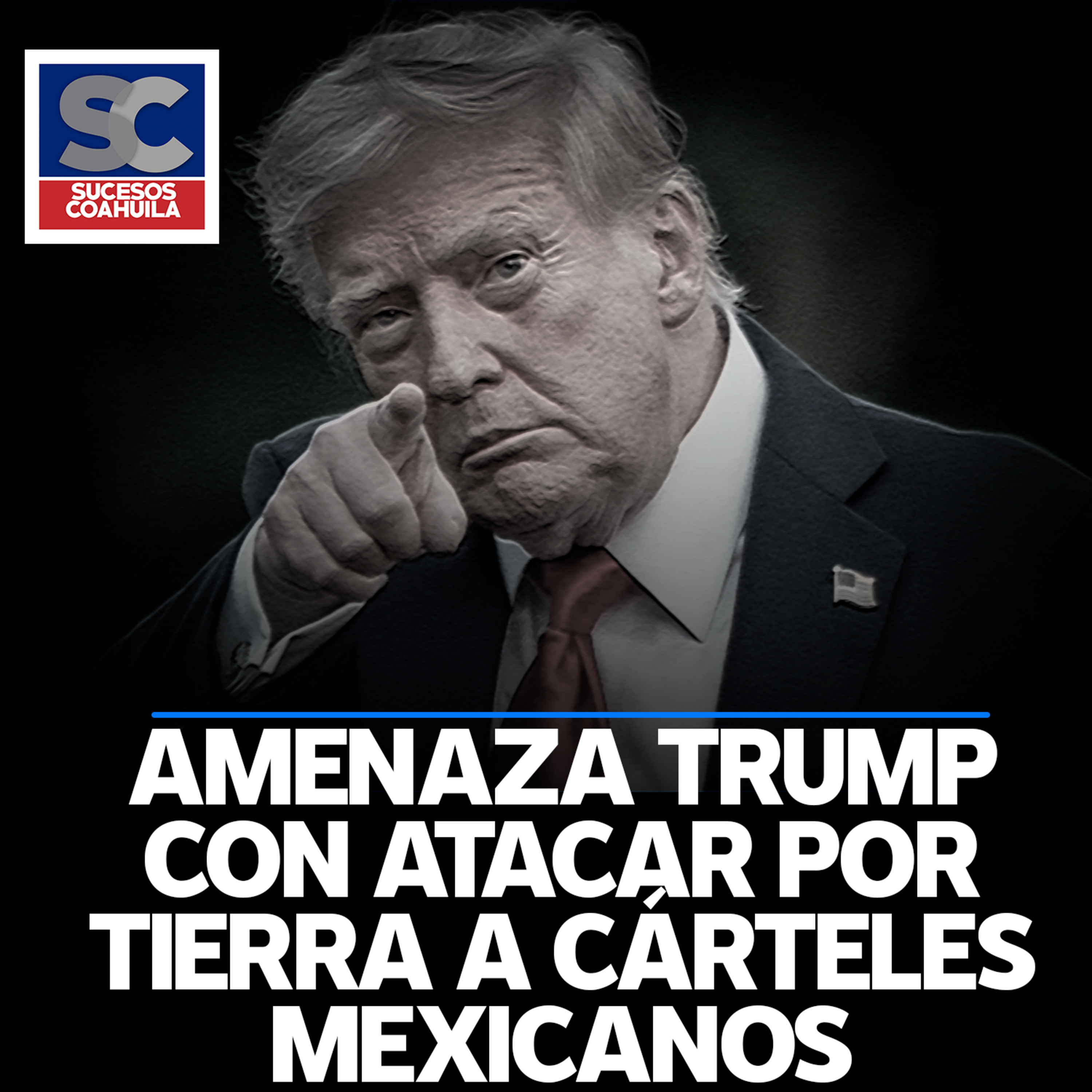 Amenaza Trump con atacar los cárteles mexicanos por tierra