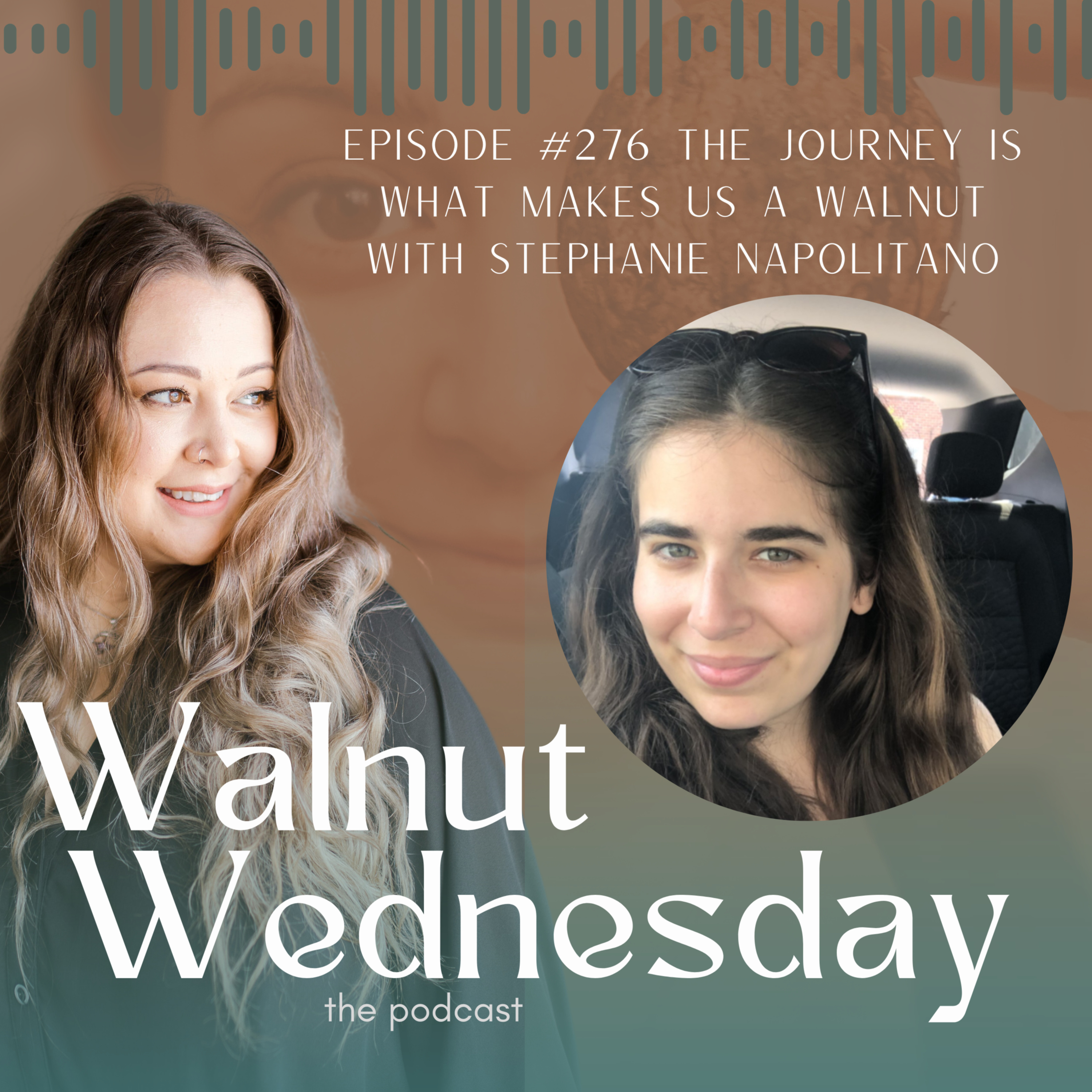Episode #276 The Journey Is What Makes Us A Walnut with Stephanie Napolitano episode artwork