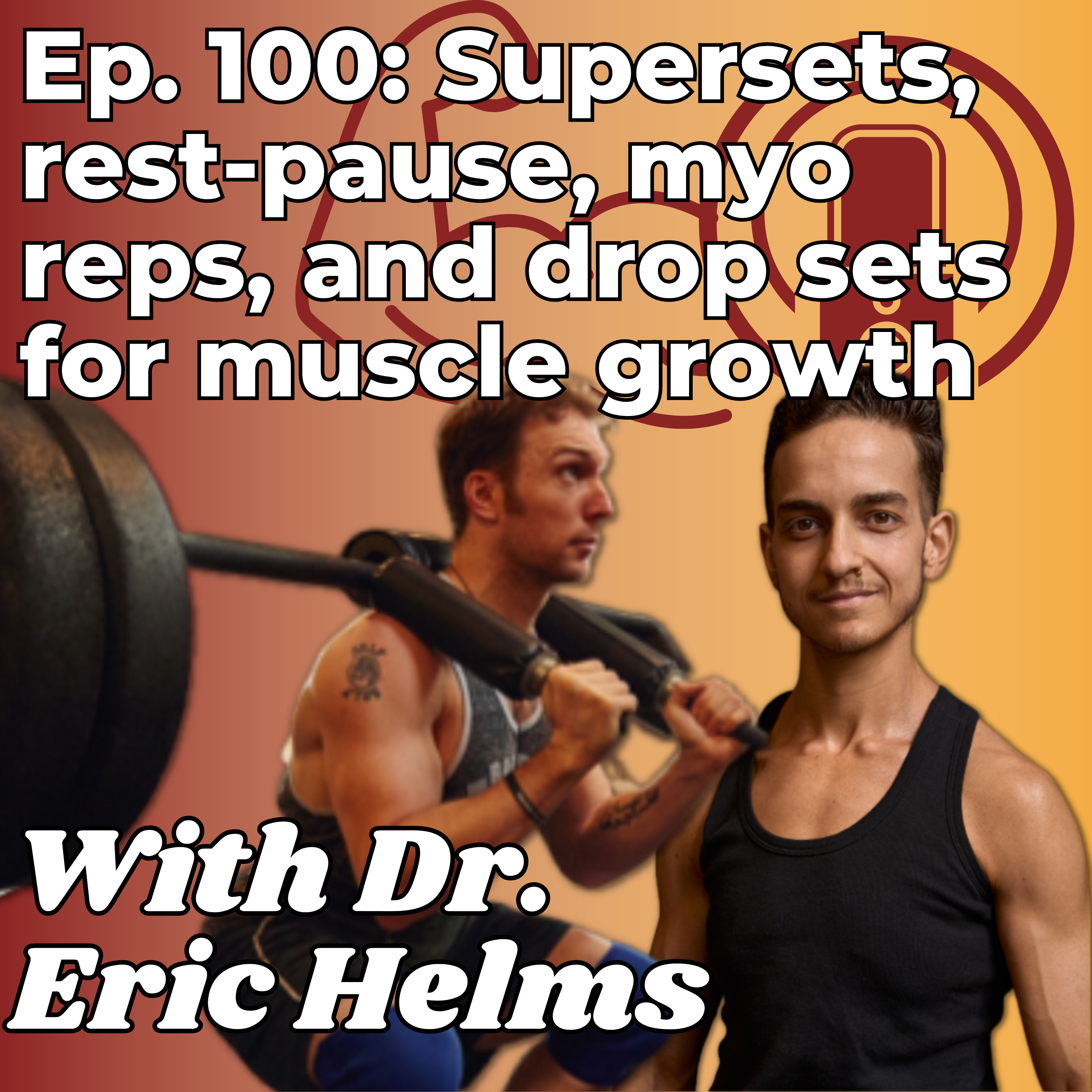 Supersets, rest-pause, myo reps, and drop sets for muscle growth - With Dr. Eric Helms - Ep. 100