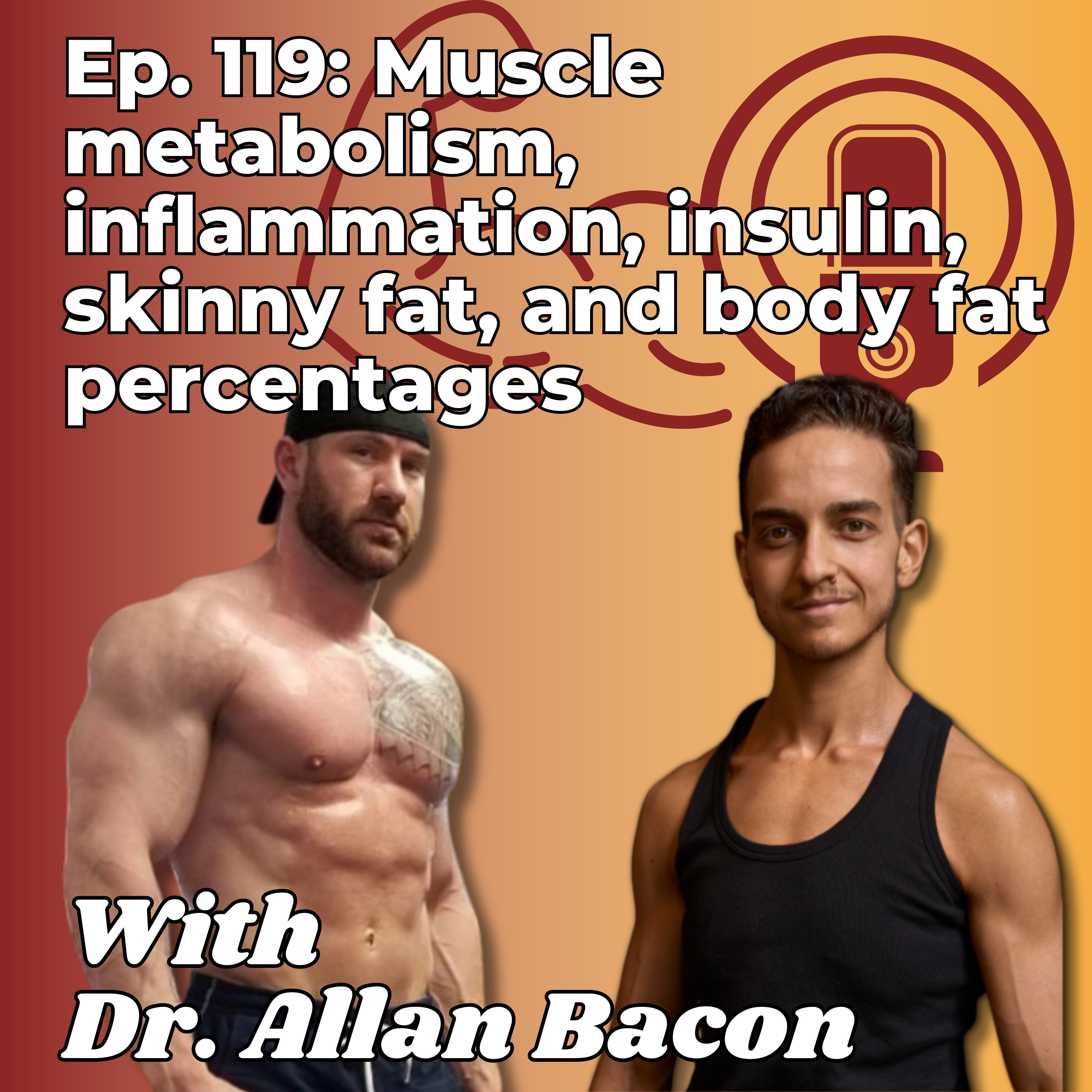Muscle metabolism, inflammation, insulin, skinny fat, and body fat percentages - With Dr. Allan Bacon - Ep. 119 episode artwork