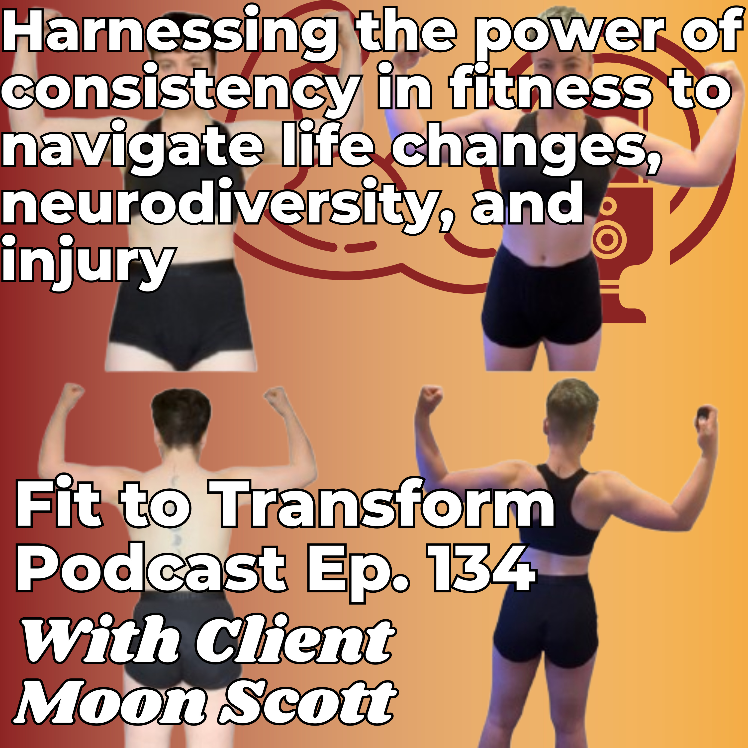 Harnessing the power of consistency in fitness to navigate life changes, neurodiversity, and injury - With Client Moon Scott - Ep. 134 episode artwork