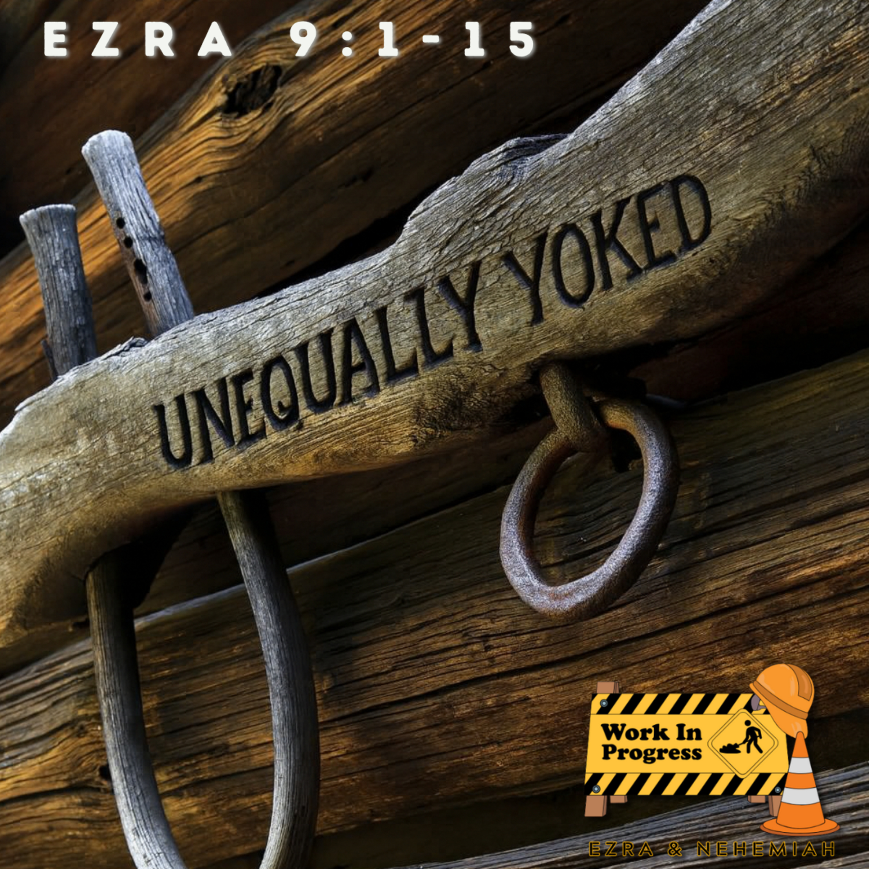 Work In Progress: Unequally Yoked (Ezra 9:1-15) episode artwork