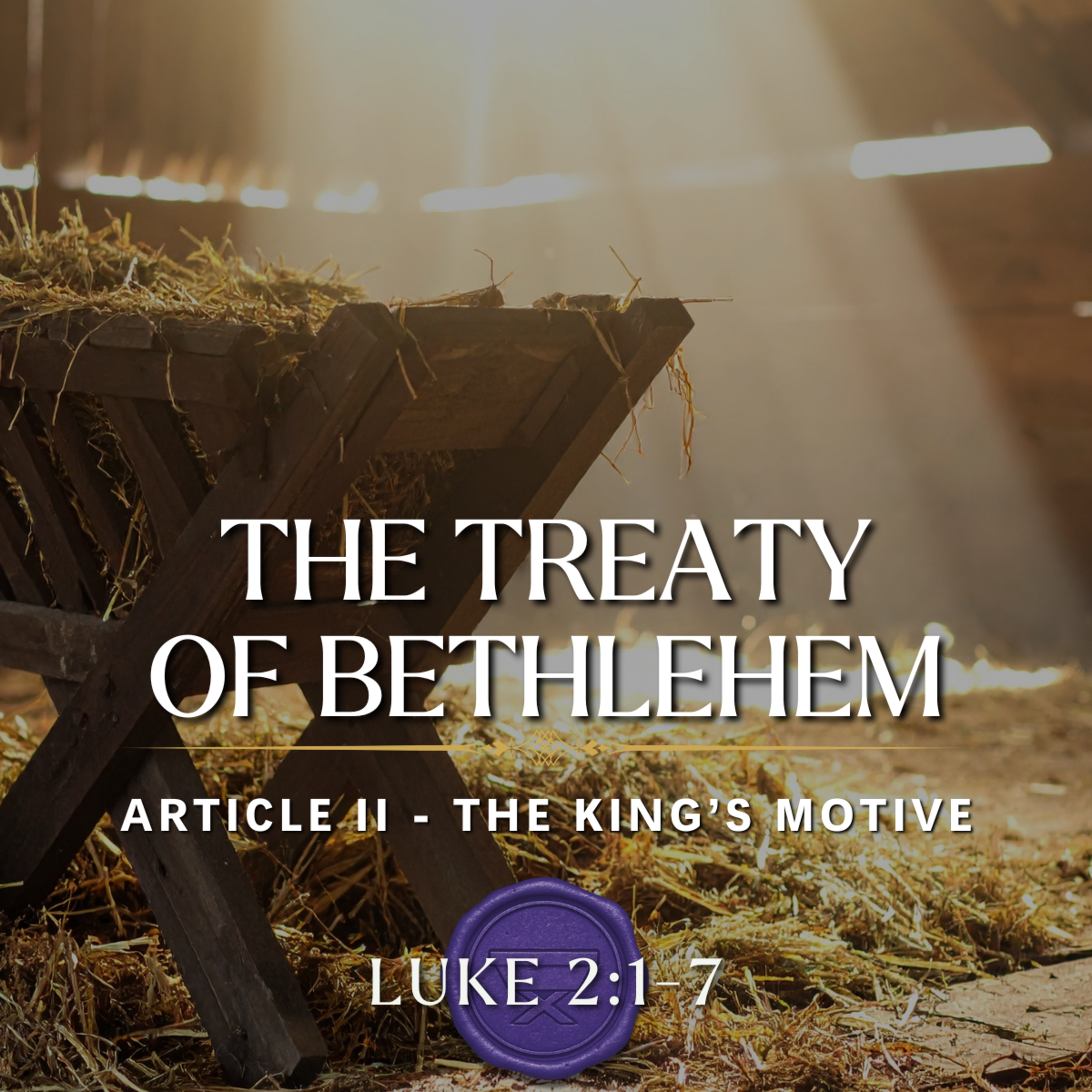 The Treaty of Bethlehem: Article II - The King’s Motive (Luke 2:1-7) episode artwork