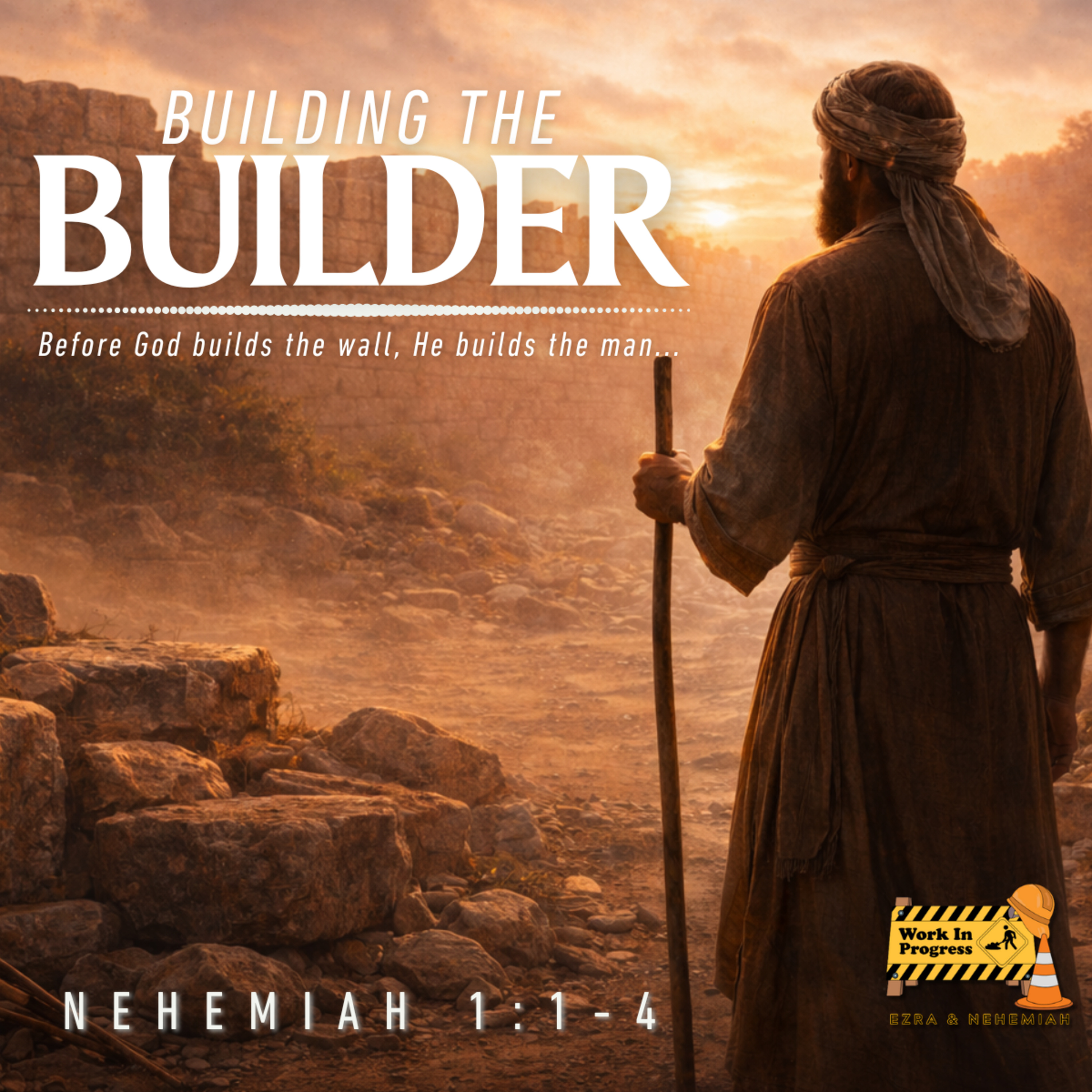 Work in Progress: Building the Builder - Part 1 (Nehemiah 1:1-4)