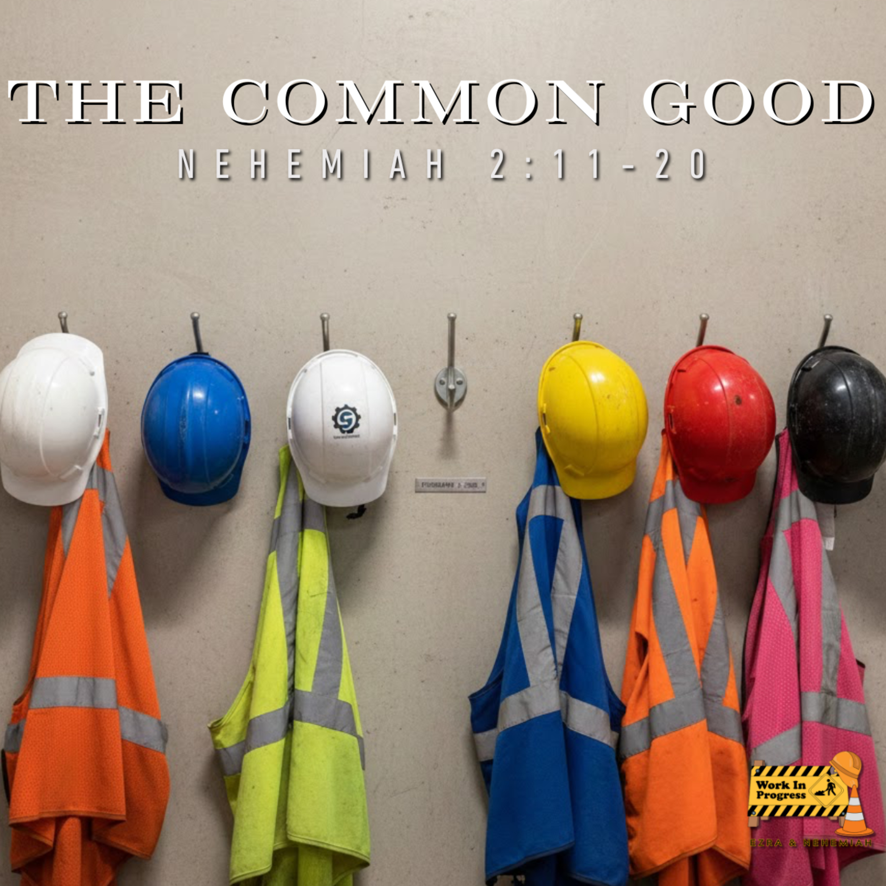 Work in Progress: The Common Good (Nehemiah 3:1-32)