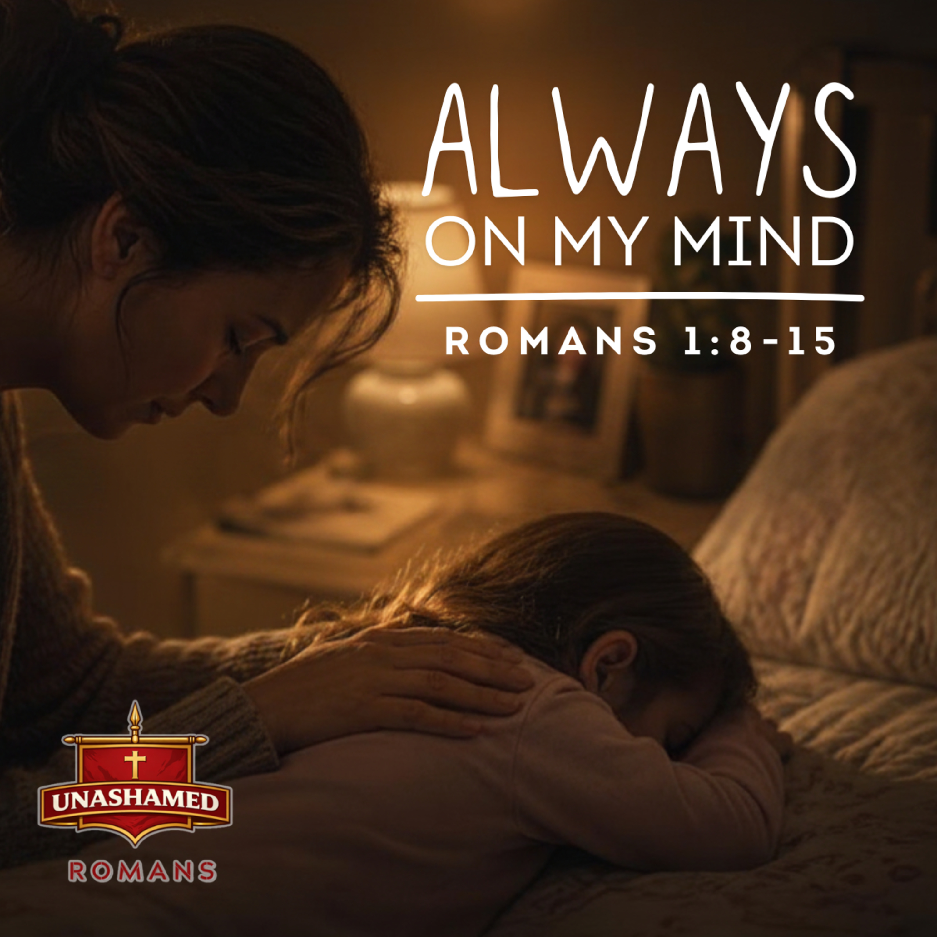 UNASHAMED: Always on My Mind (Romans 1:8-15) episode artwork