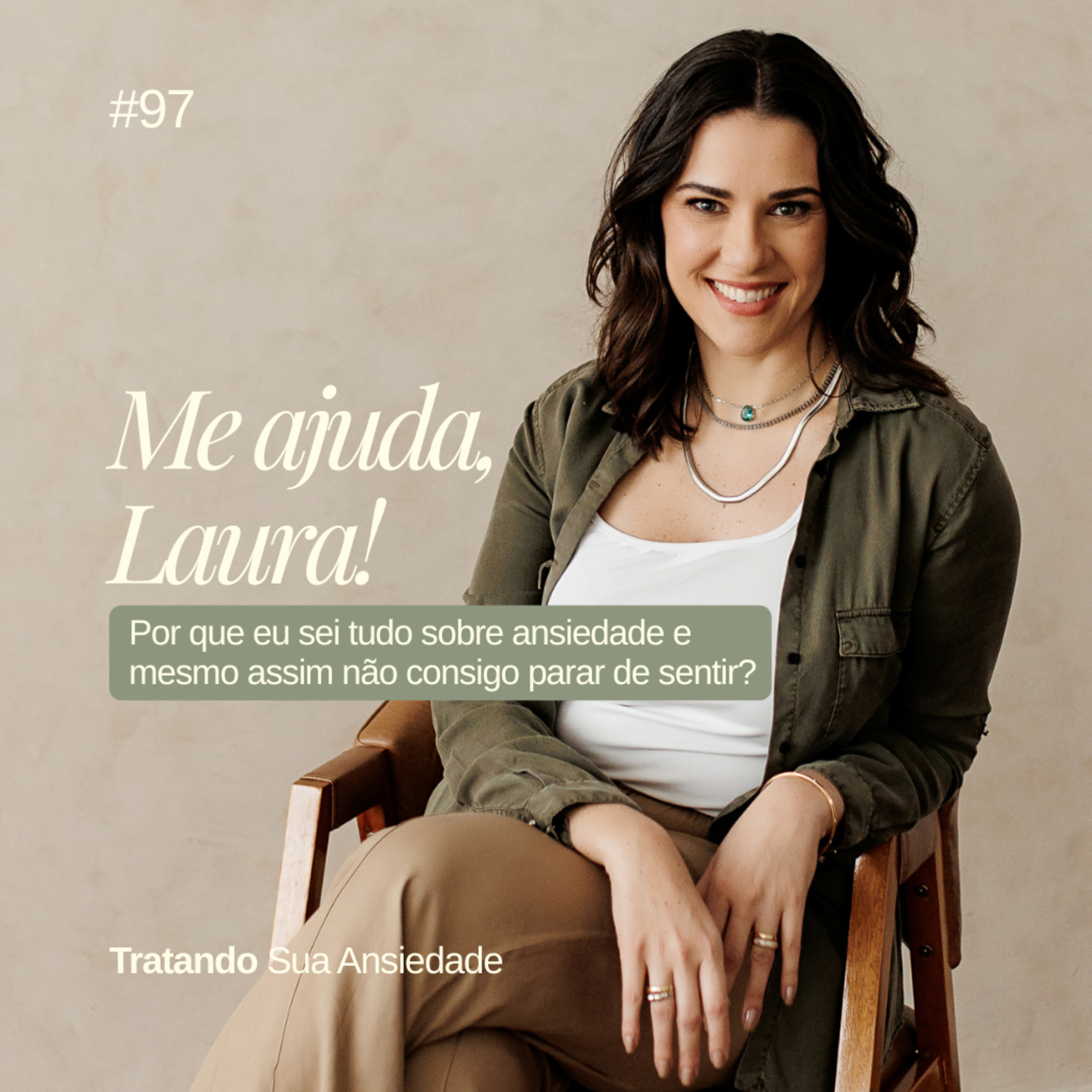 EP 97 - 2026: Me ajuda, Laura. Por que eu sei tudo sobre ansiedade e mesmo assim não consigo parar de sentir? episode artwork
