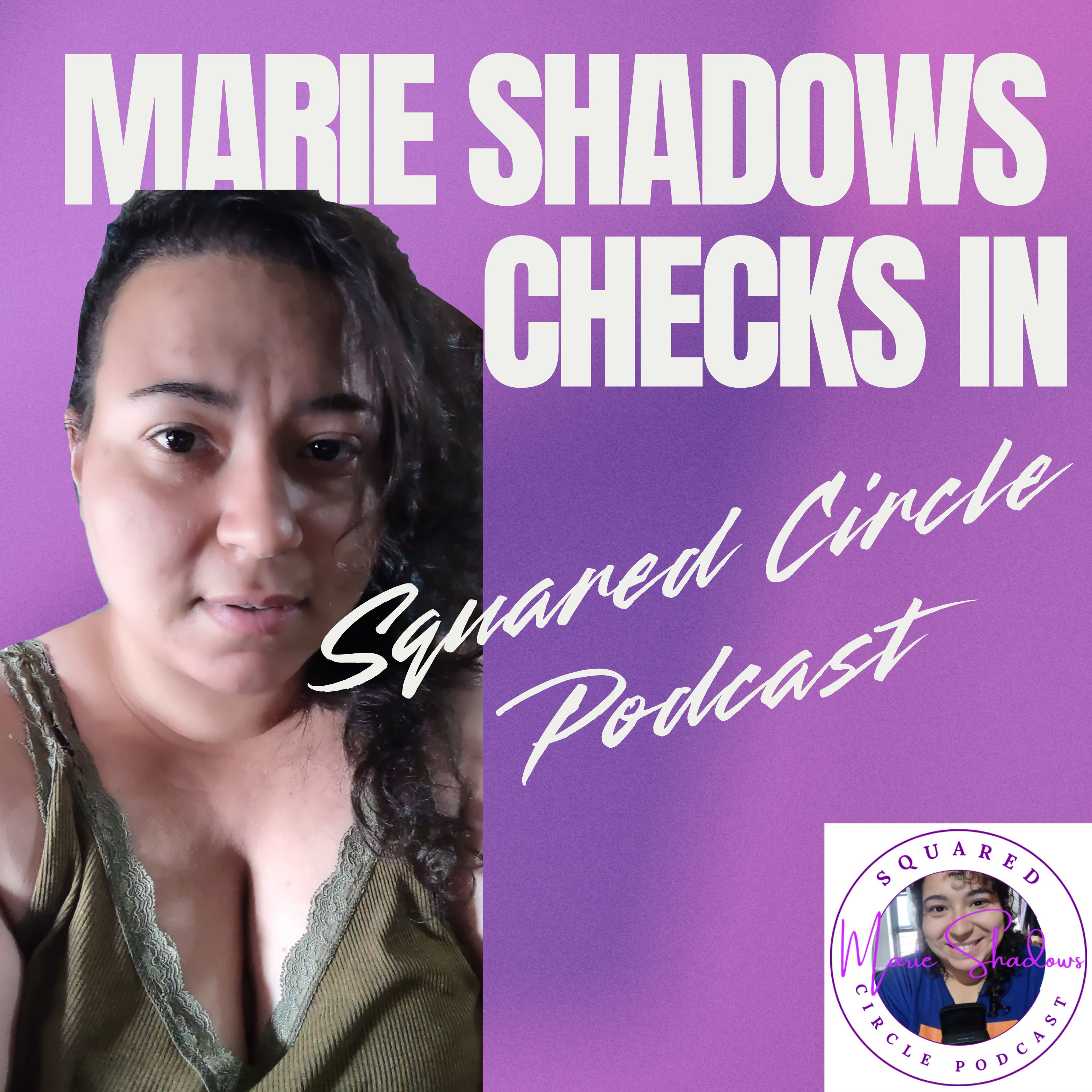 Marie Shadows Check In with Squared Circle Podcast listeners. 8.13.25 episode artwork