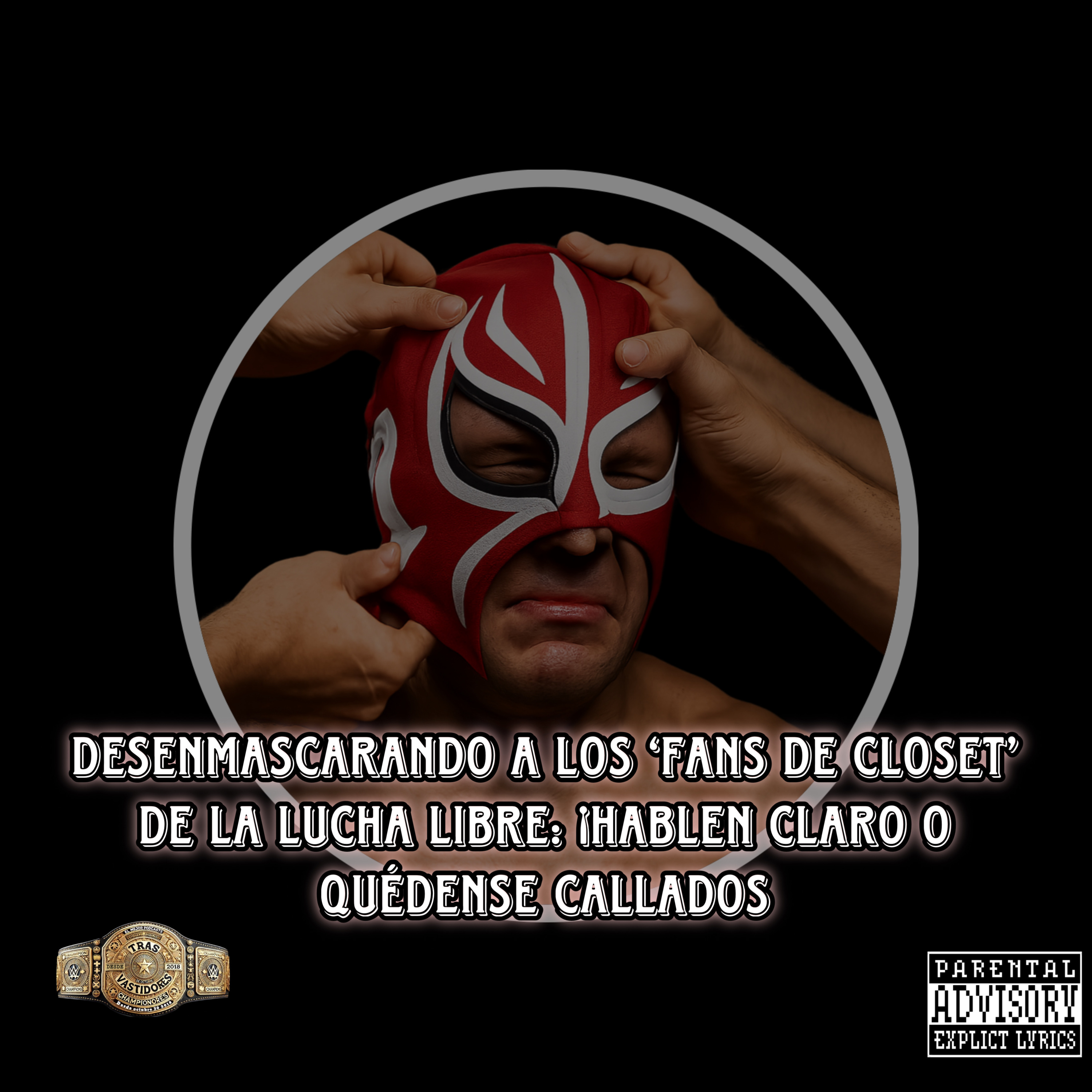 Desenmascarando a los ‘Fans de Closet’ de la Lucha Libre: ¡Hablen Claro o Quédense Callados episode artwork