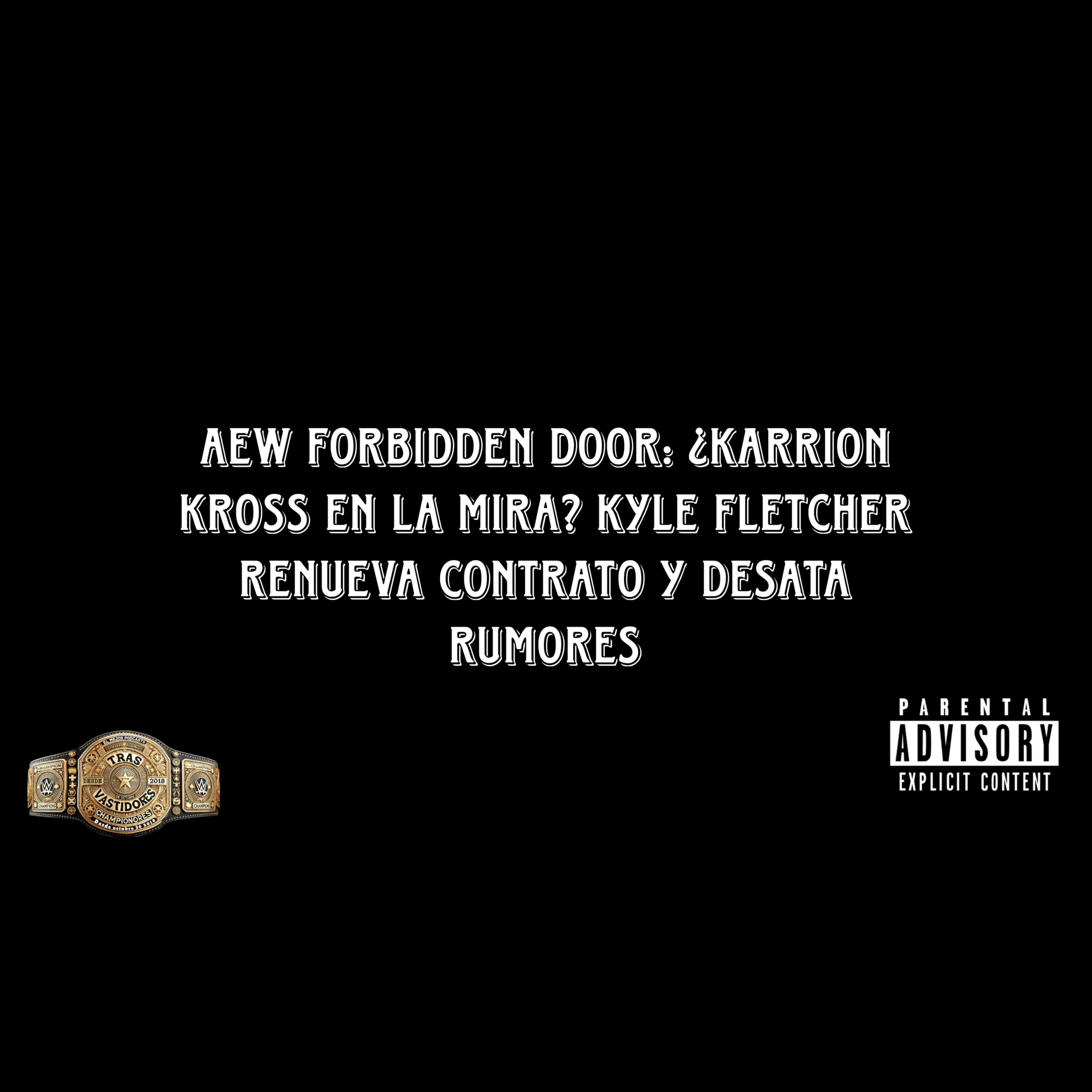 AEW Forbidden Door: ¿Karrion Kross en la mira? Kyle Fletcher renueva contrato y desata rumores episode artwork