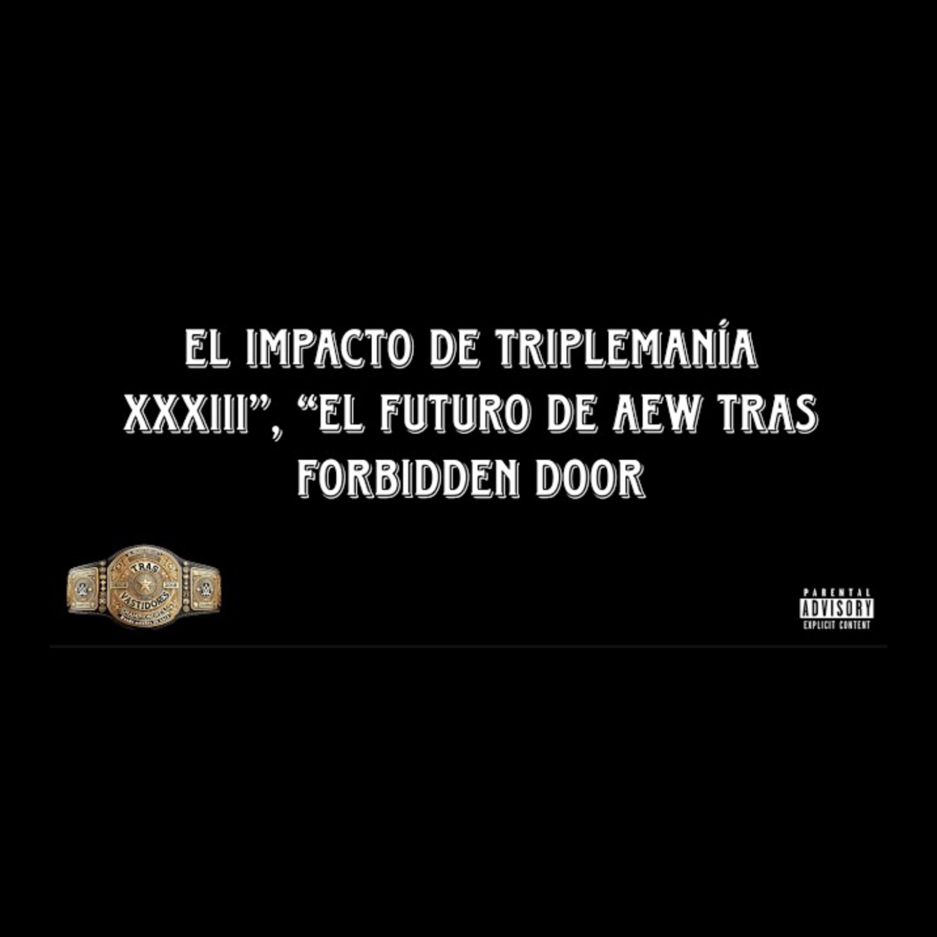 El impacto de Triplemanía XXXIII”, “El futuro de AEW tras Forbidden Door  episode artwork