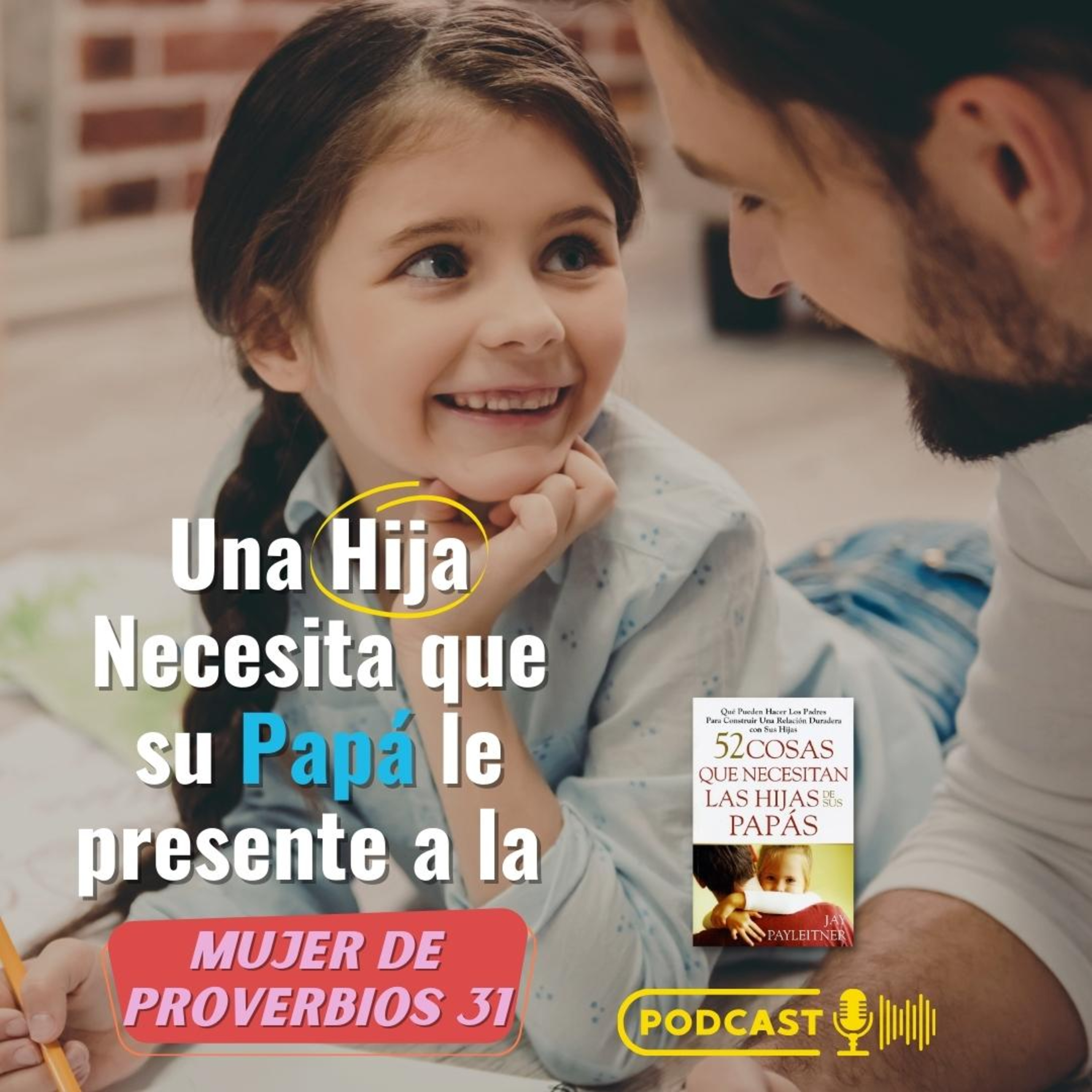 Una Hija Necesita que su Papá le presente a la Mujer de Proverbios 31