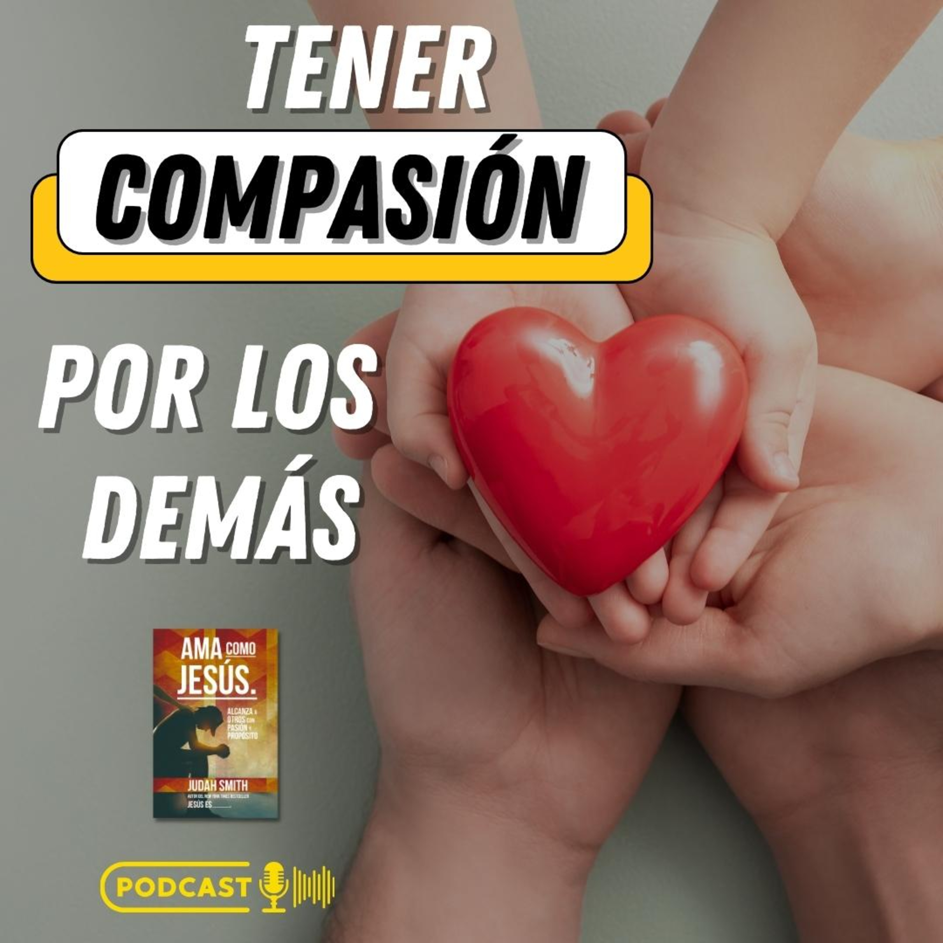 Tener Compasión por los Demás - Ama como Jesús