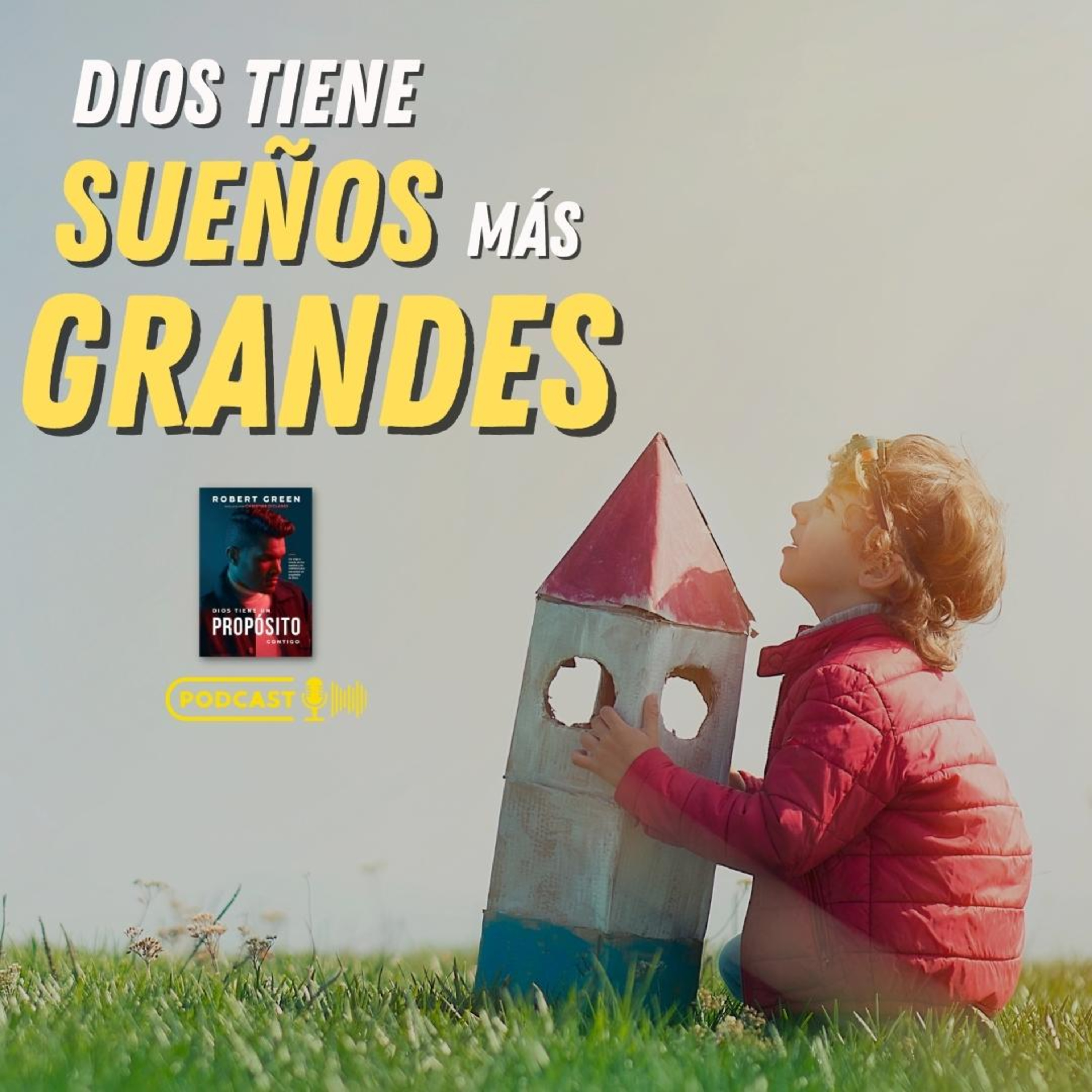 Dios tiene Sueños Más Grande - Dios Tiene un Propósito Contigo – Robert Green