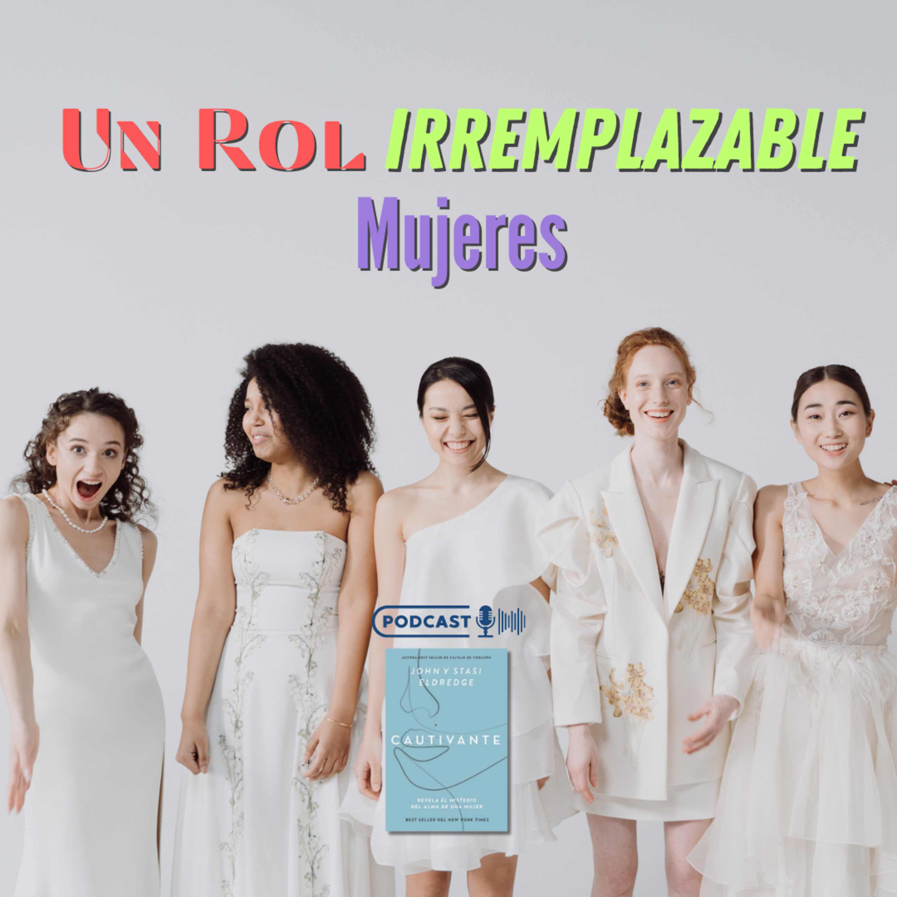 Un Rol Irremplazable Mujeres - Cautivante