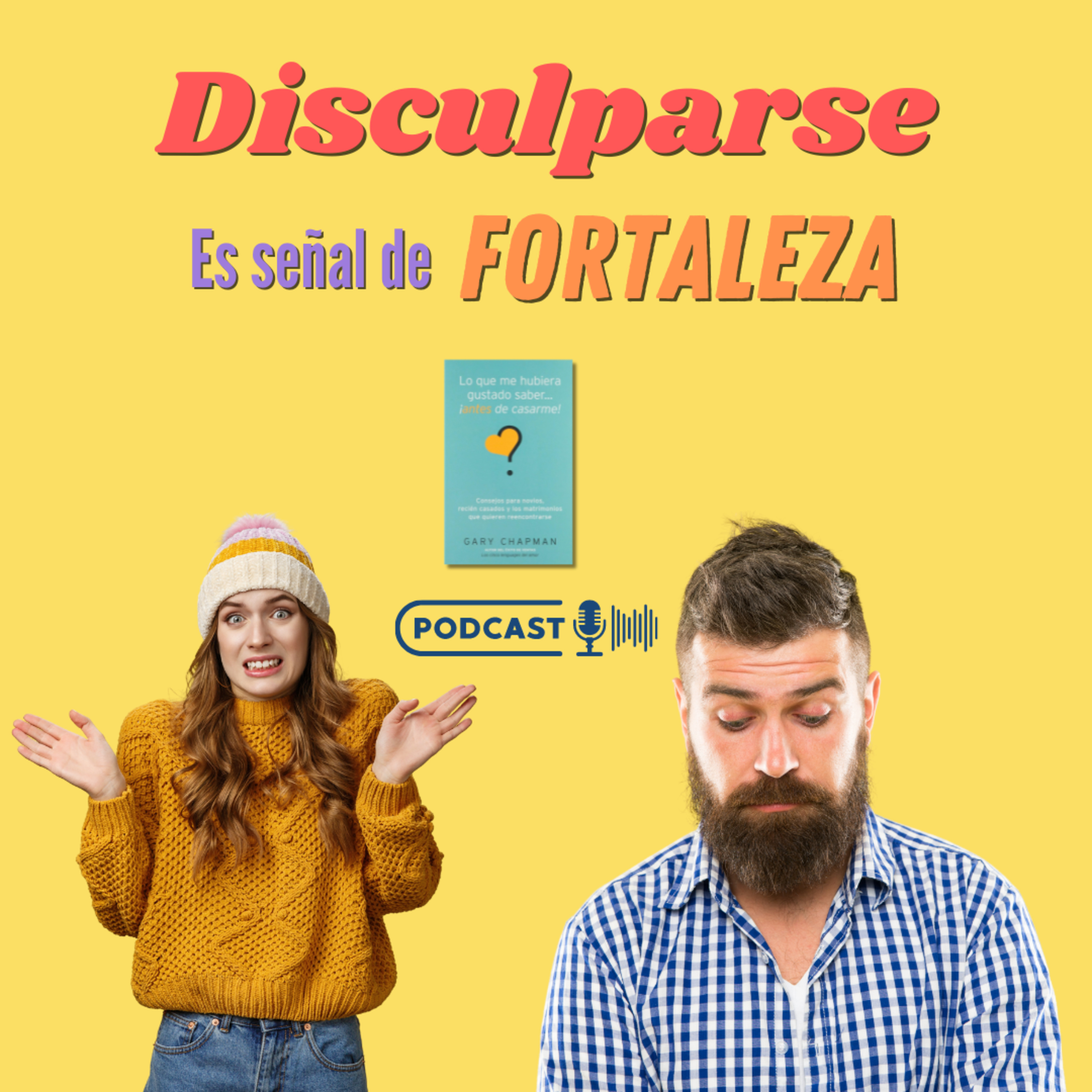 Disculparse es Señal de Fortaleza - Lo que me Hubiera Gustado Saber... ¡Antes de Casarme!