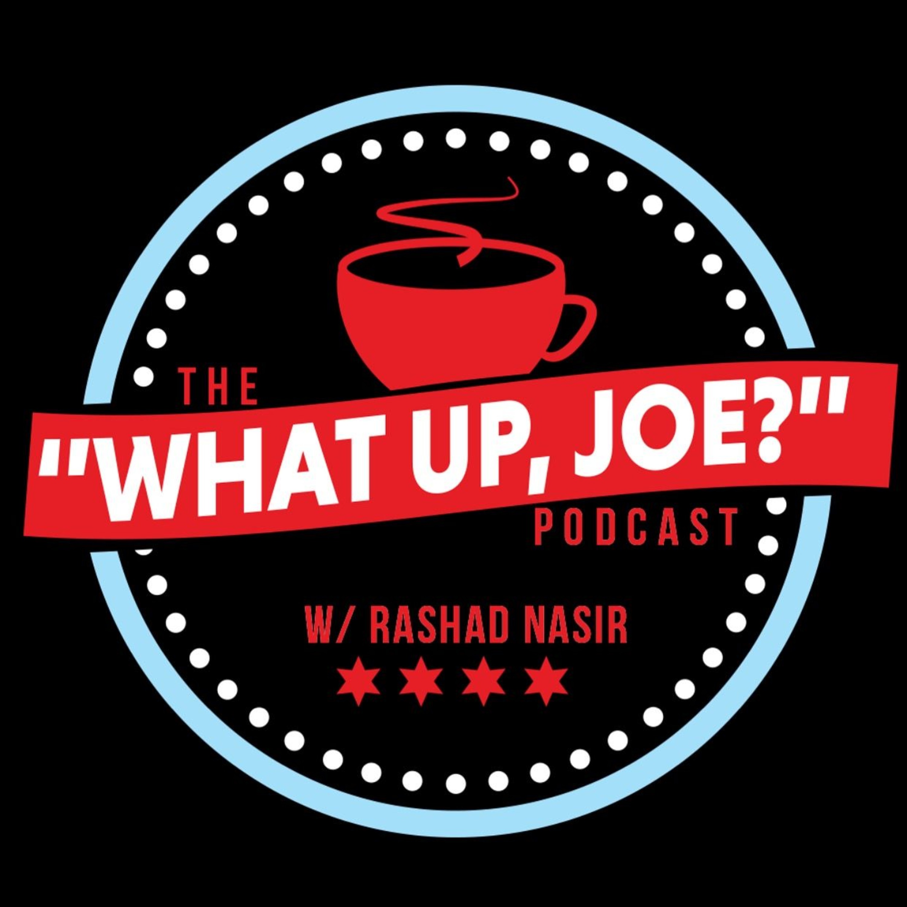 The “What Up Joe?” Podcast