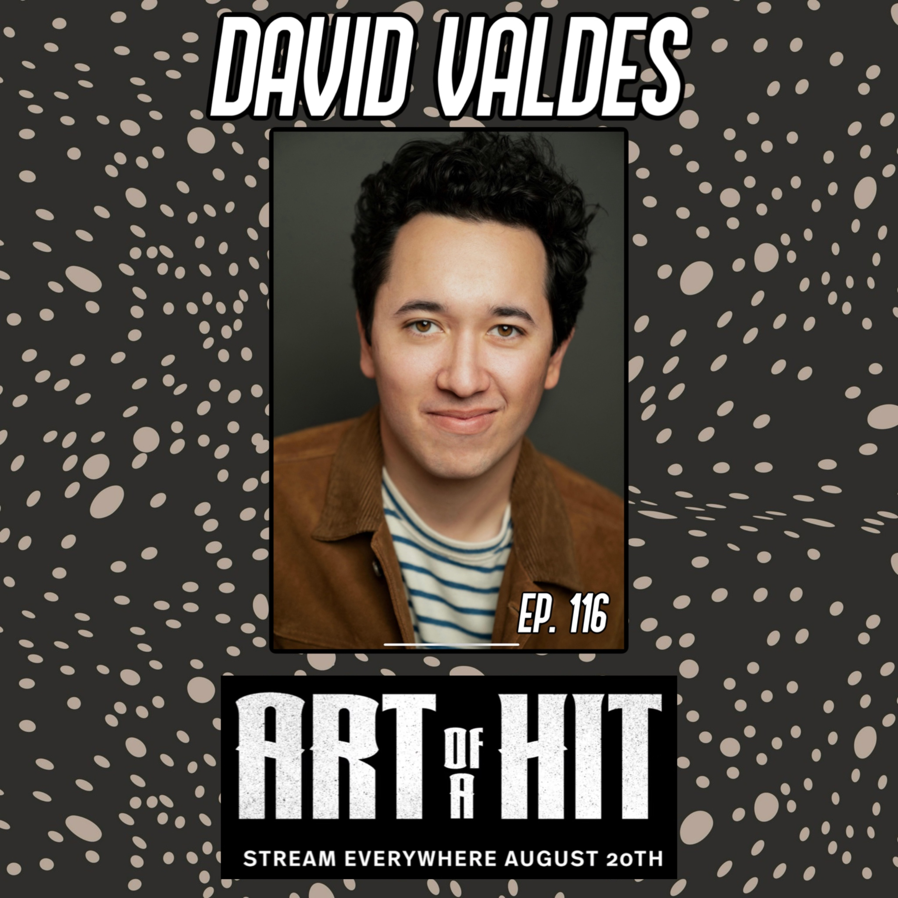 Ep. 116: David Valdes (Art of a Hit) Actor  episode artwork