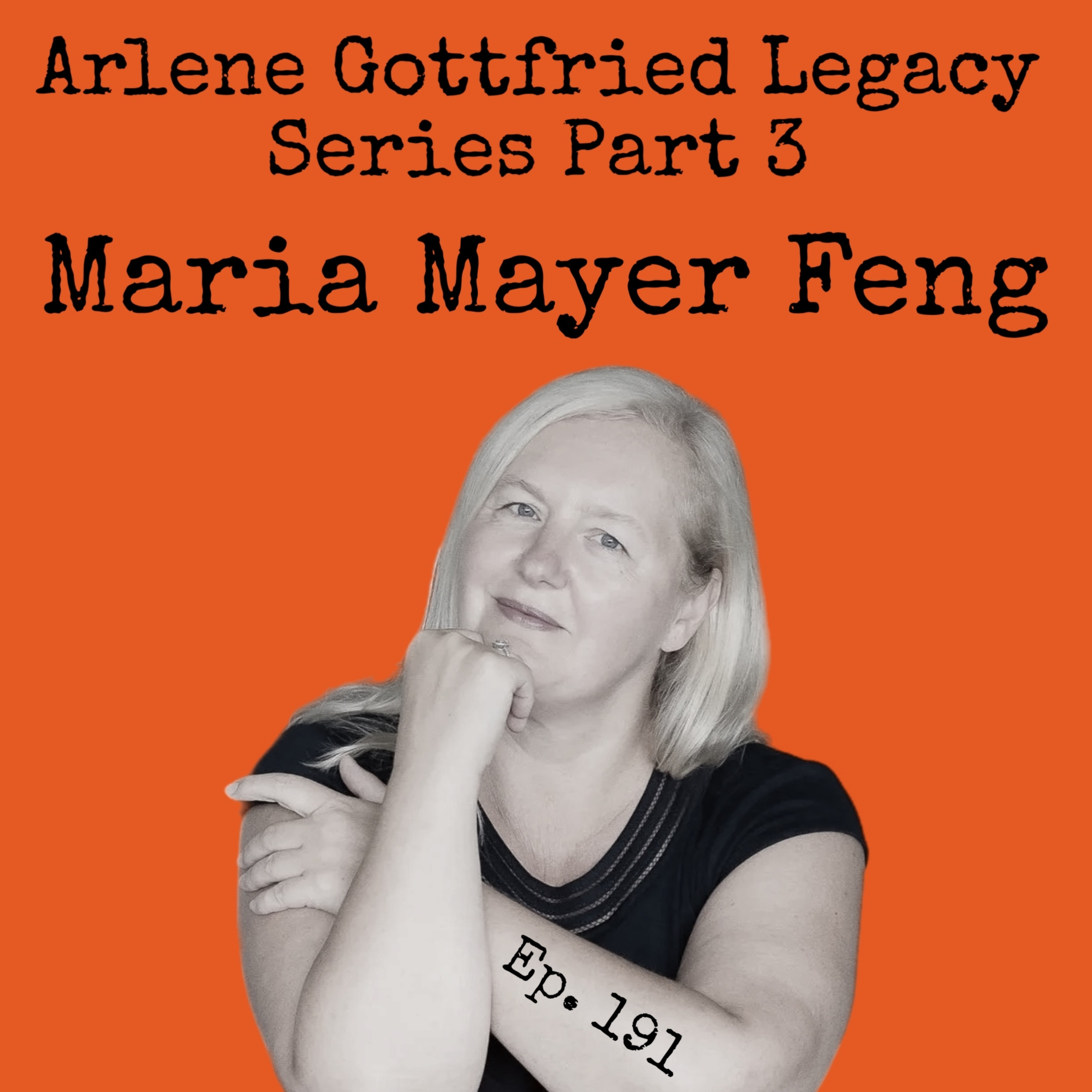 Ep. 191: Arlene Gottfried Legacy Series Part Three (Maria Mayer Feng)  episode artwork