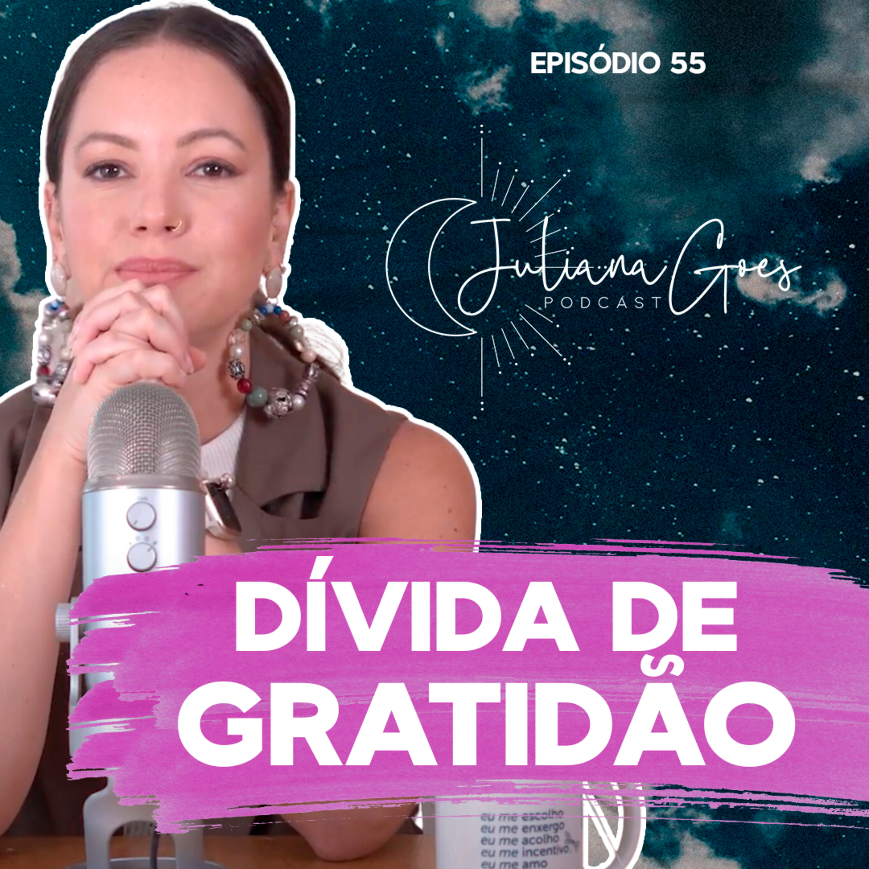 55. Dívida de gratidão custa caro demais | Juliana Goes Podcast episode artwork