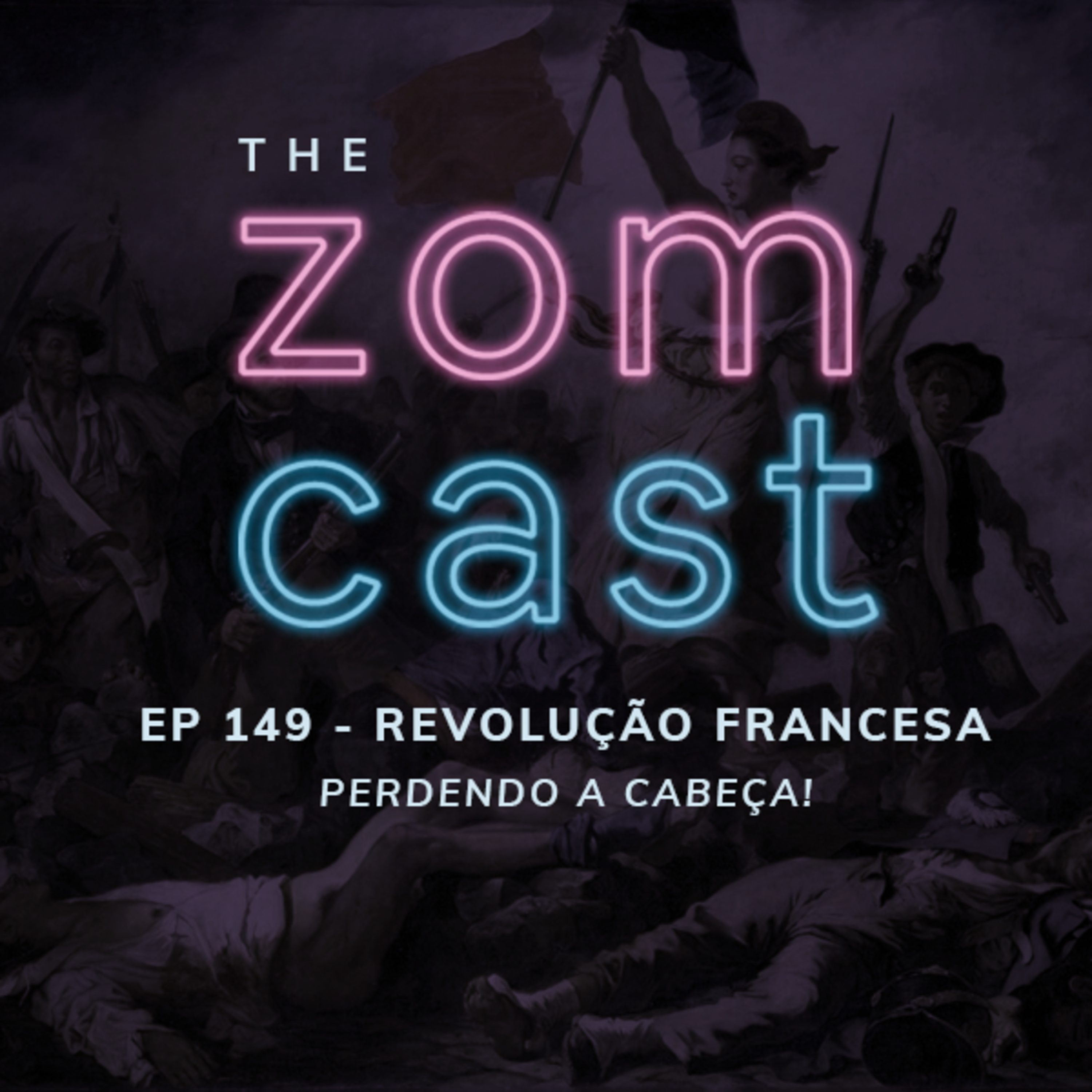 THE ZOMCAST - EP.149 - Revolução Francesa - Perdendo a Cabeça!