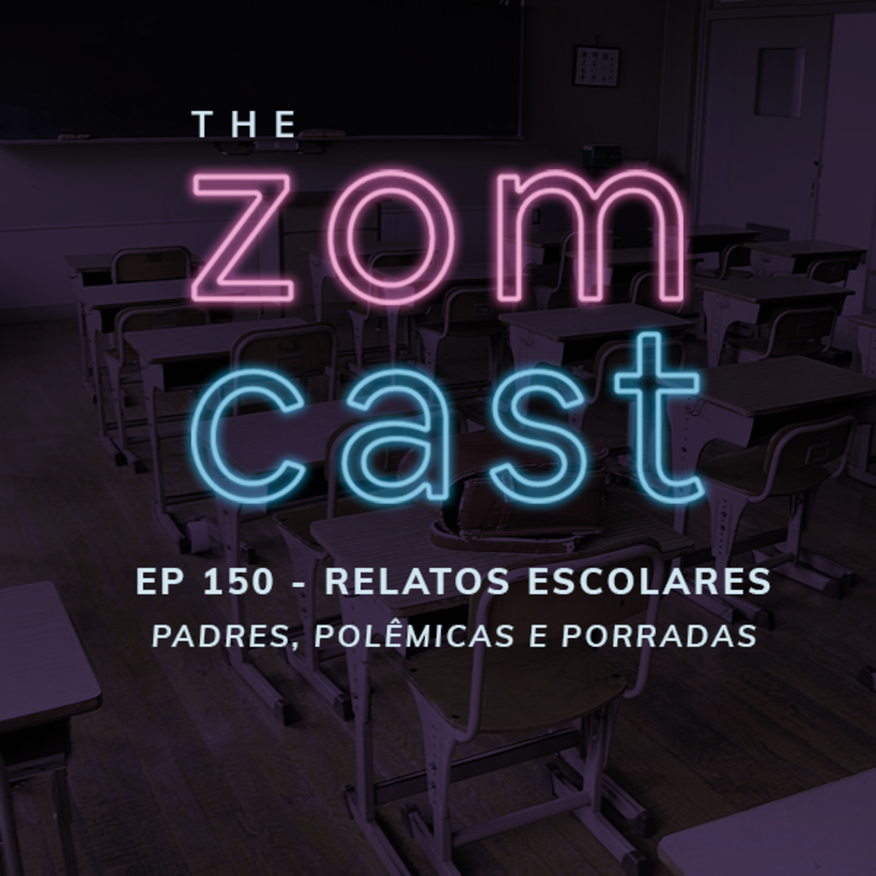 THE ZOMCAST - EP.150 - Relatos Escolares - Padres, Polêmicas e Porradas