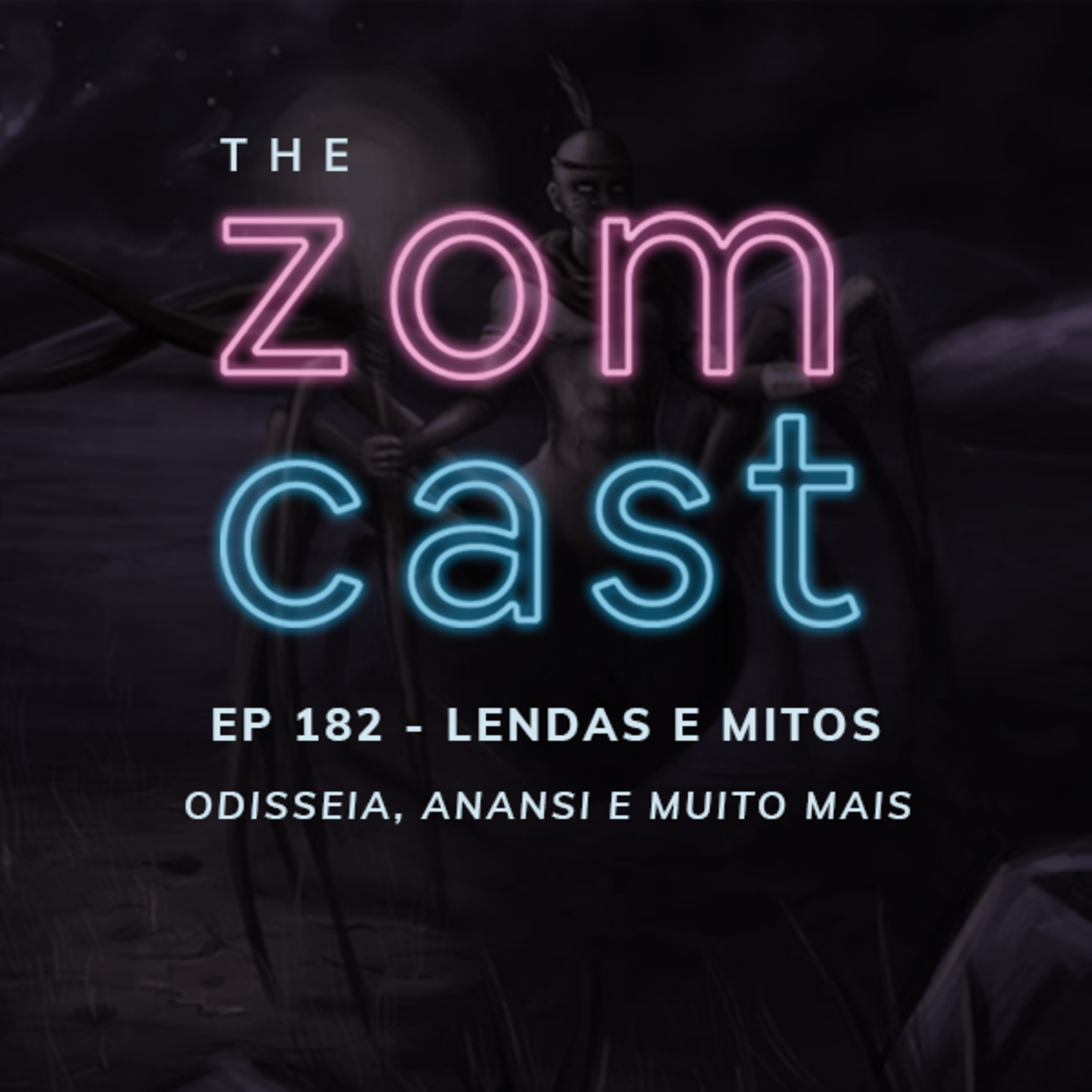 THE ZOMCAST - EP.182 - Lendas e Mitos - Odisseia, Anansi e Muito Mais