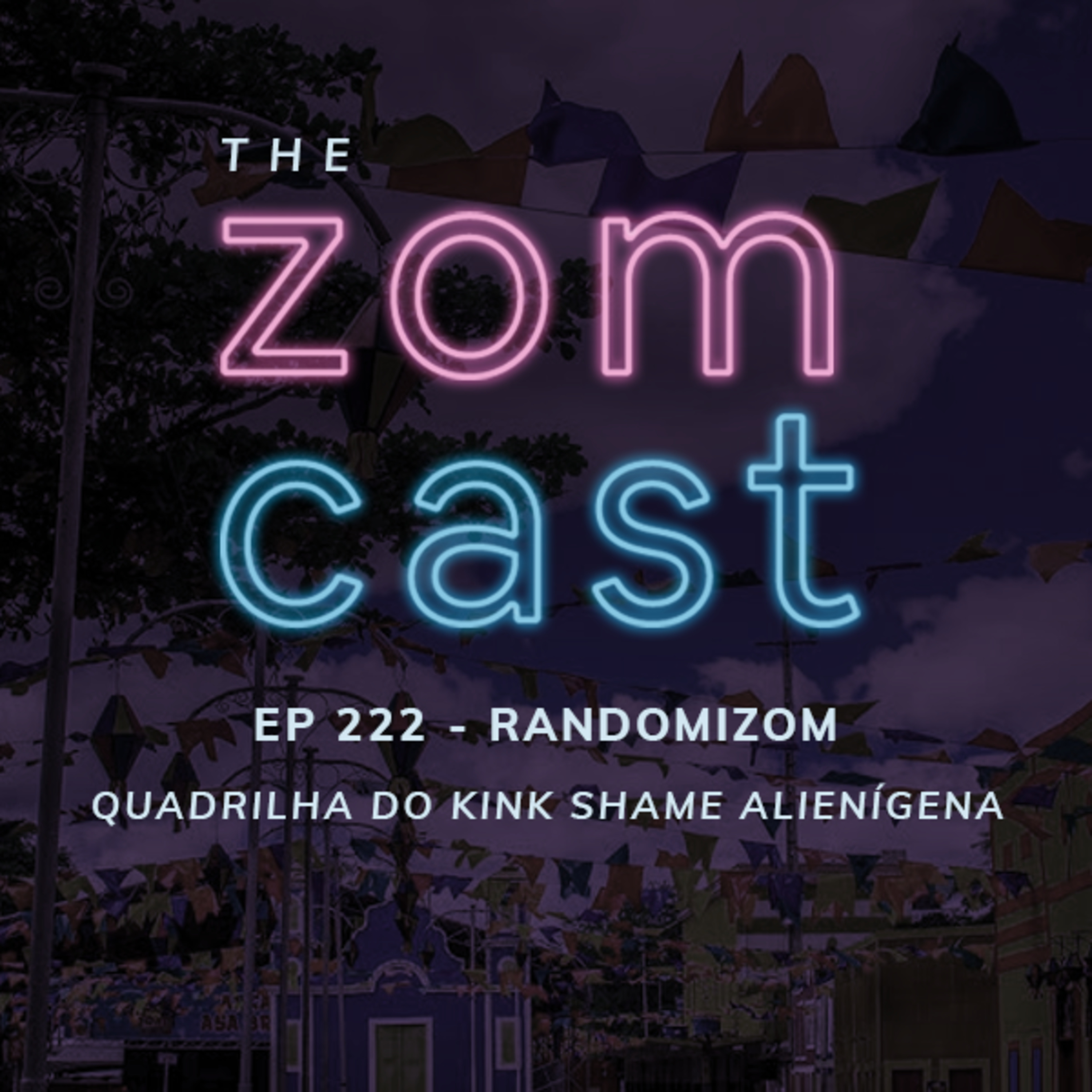 THE ZOMCAST - EP.222 - RandomiZOM - A Quadrilha do Kink-Shame Alienígena episode artwork